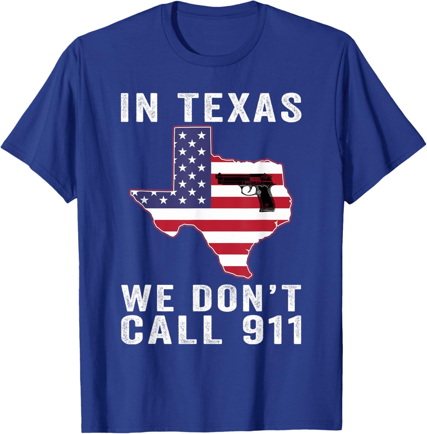 In Texas We Don't Call 911 Patriotic American Flag State Fla T-Shirt - T-Shirt | Royal
