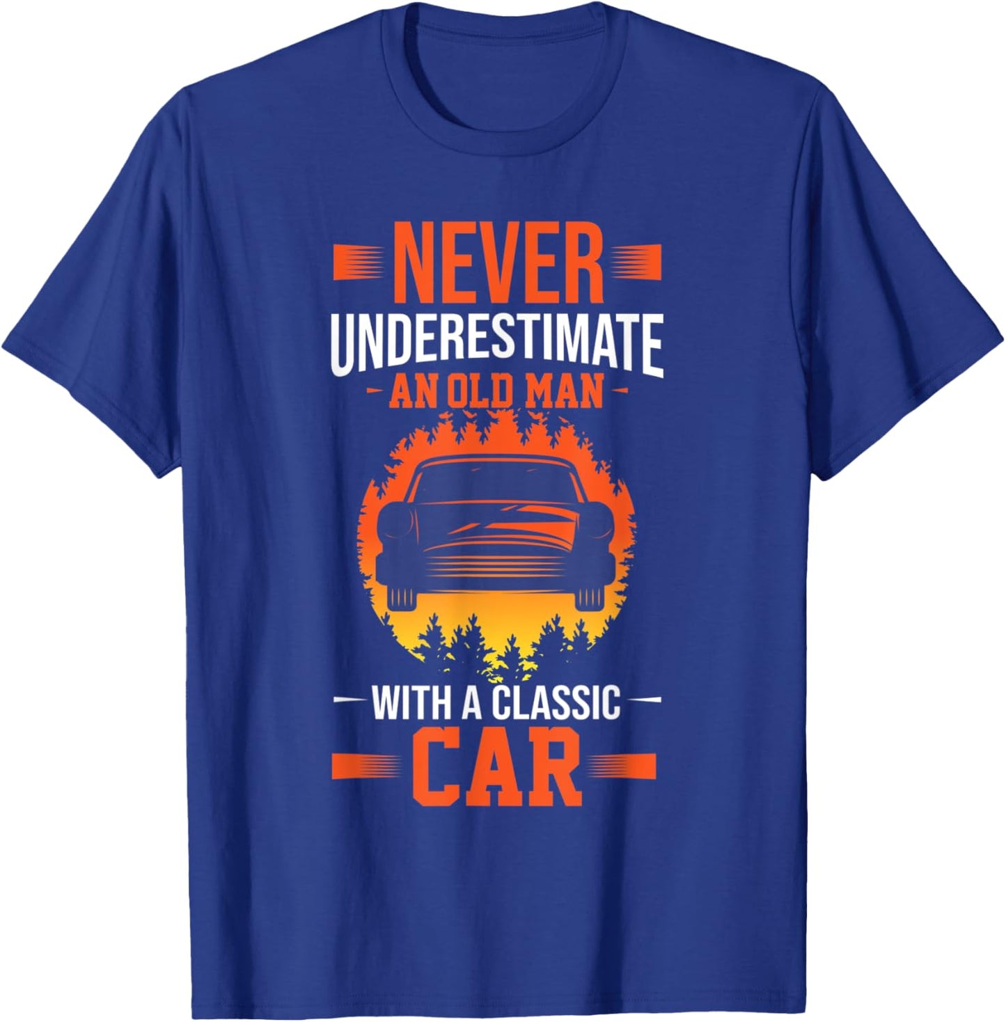 Never Underestimate An Old Man With A Classic Car T-Shirt - T-Shirt | Royal