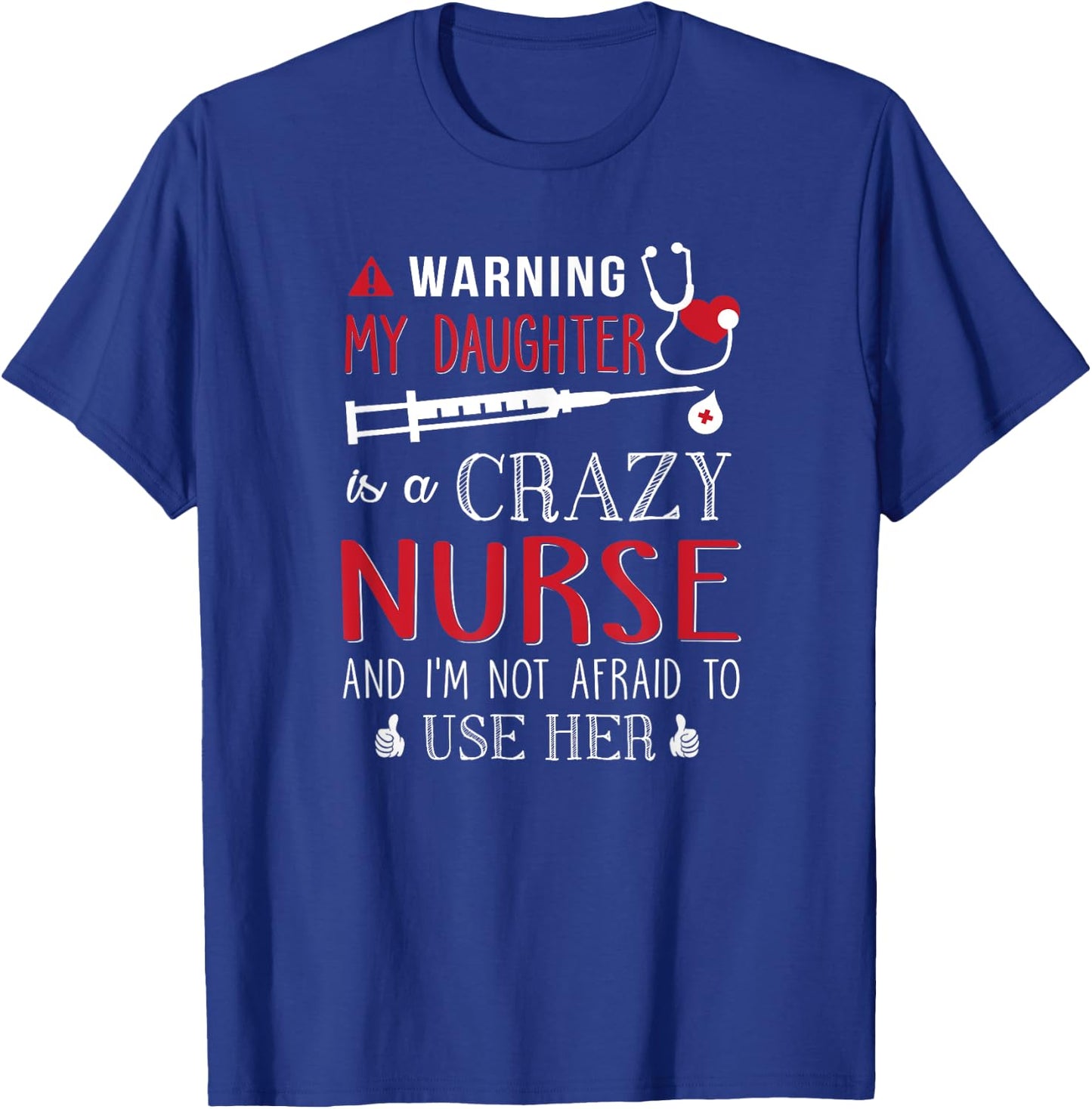 Warning My Daughter is a Crazy Nurse I'm Not Afraid Nursing T-Shirt - T-Shirt | Royal