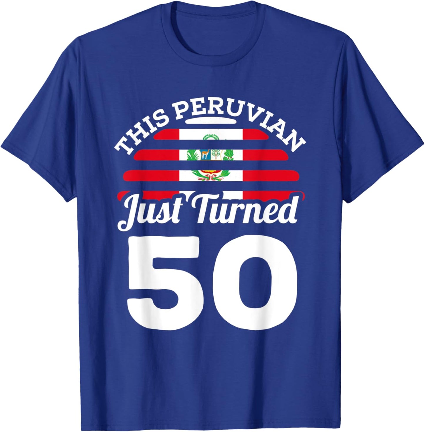 This Peruvian Just Turned 50 Peru 50th Birthday Gag Gift T-Shirt - T-Shirt | Royal