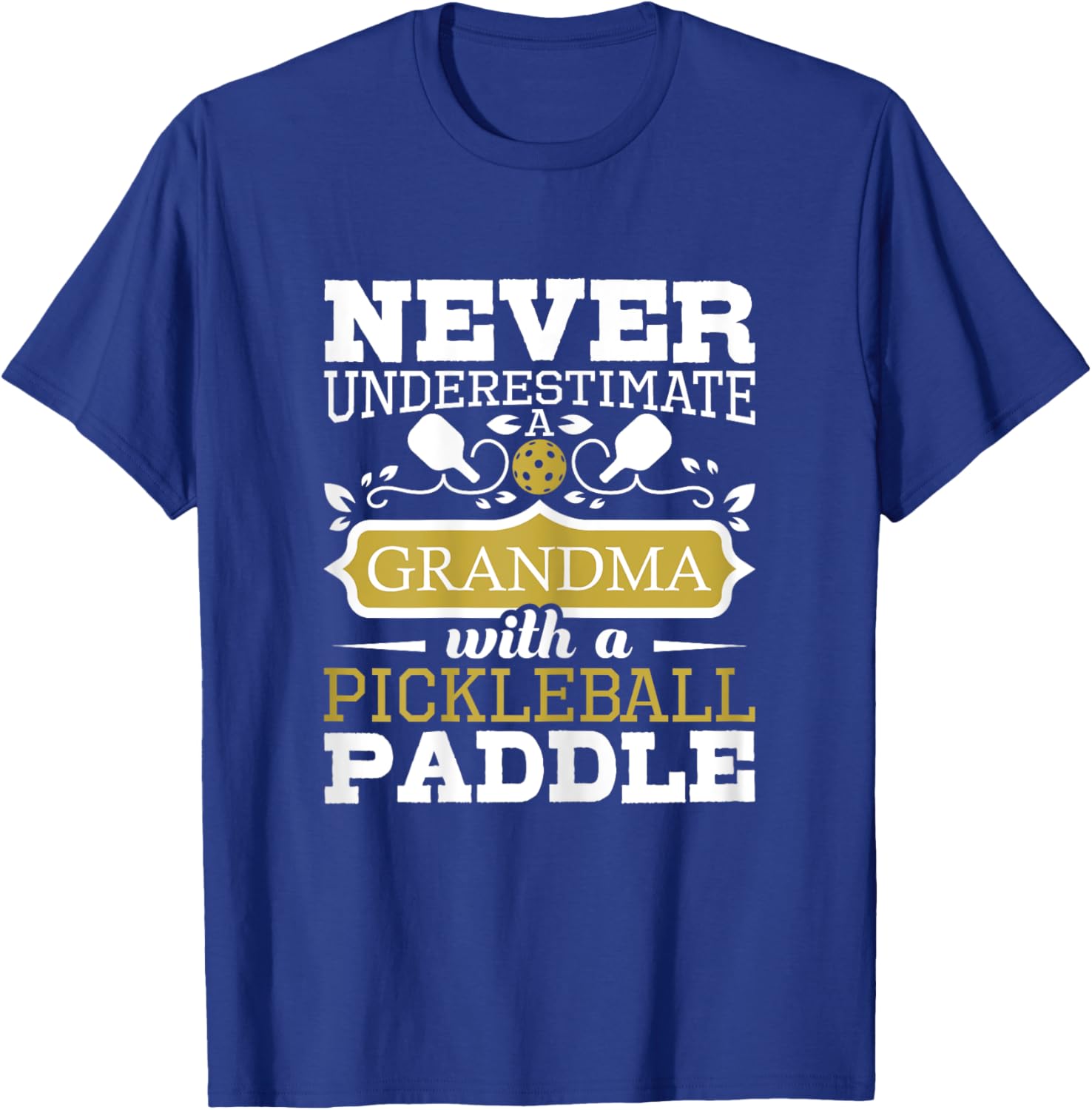 Never Underestimate A Grandma With A Pickleball Paddle T-Shirt - T-Shirt | Royal