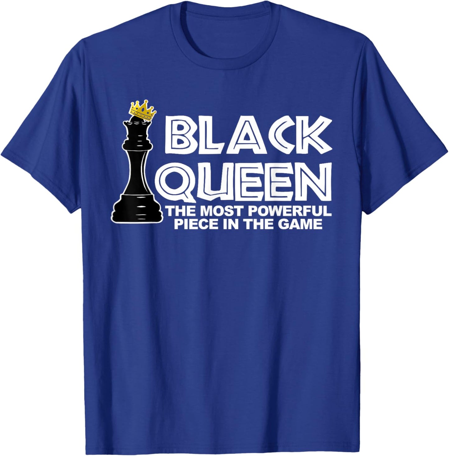Black Queen The Most Powerful Piece in The Game T-Shirt - T-Shirt | Royal