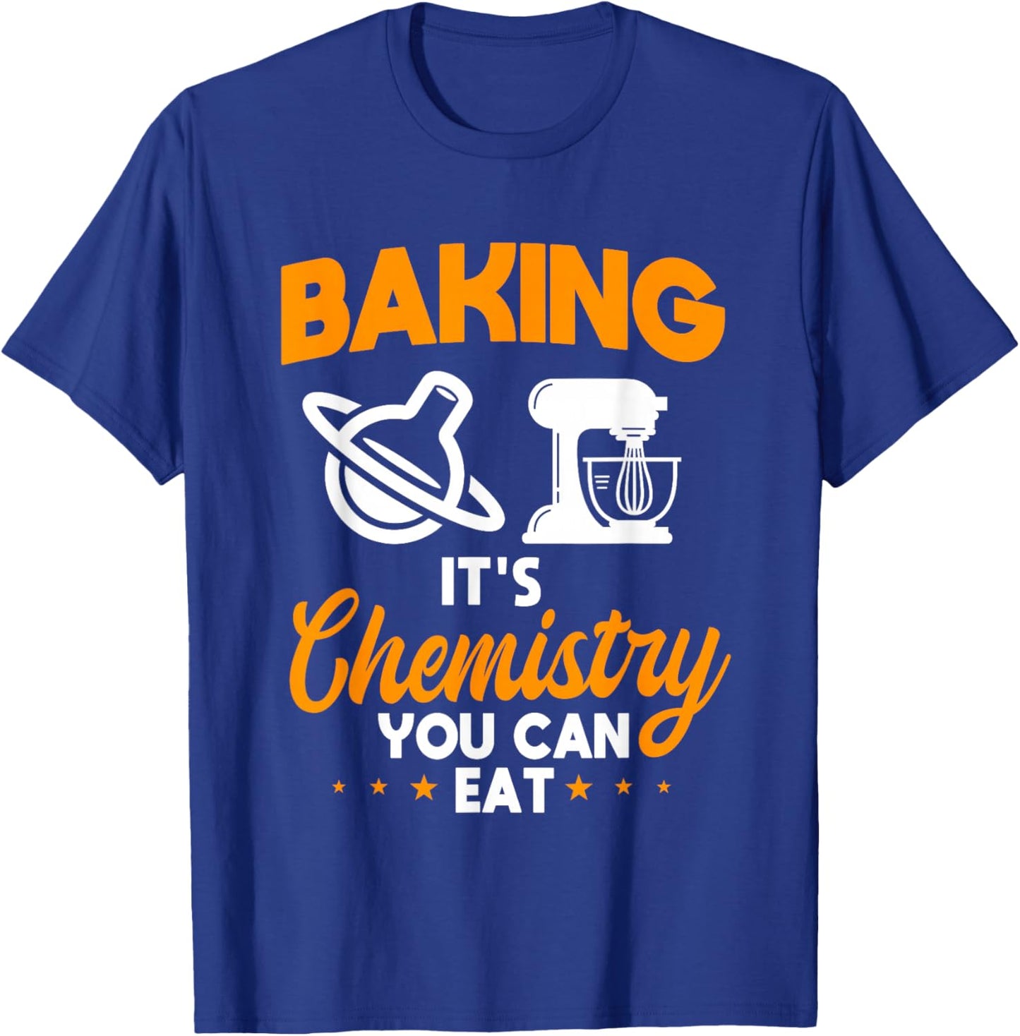 Baking It's Chemistry You Can Eat Pastry Chef Baker T-Shirt - T-Shirt | Royal