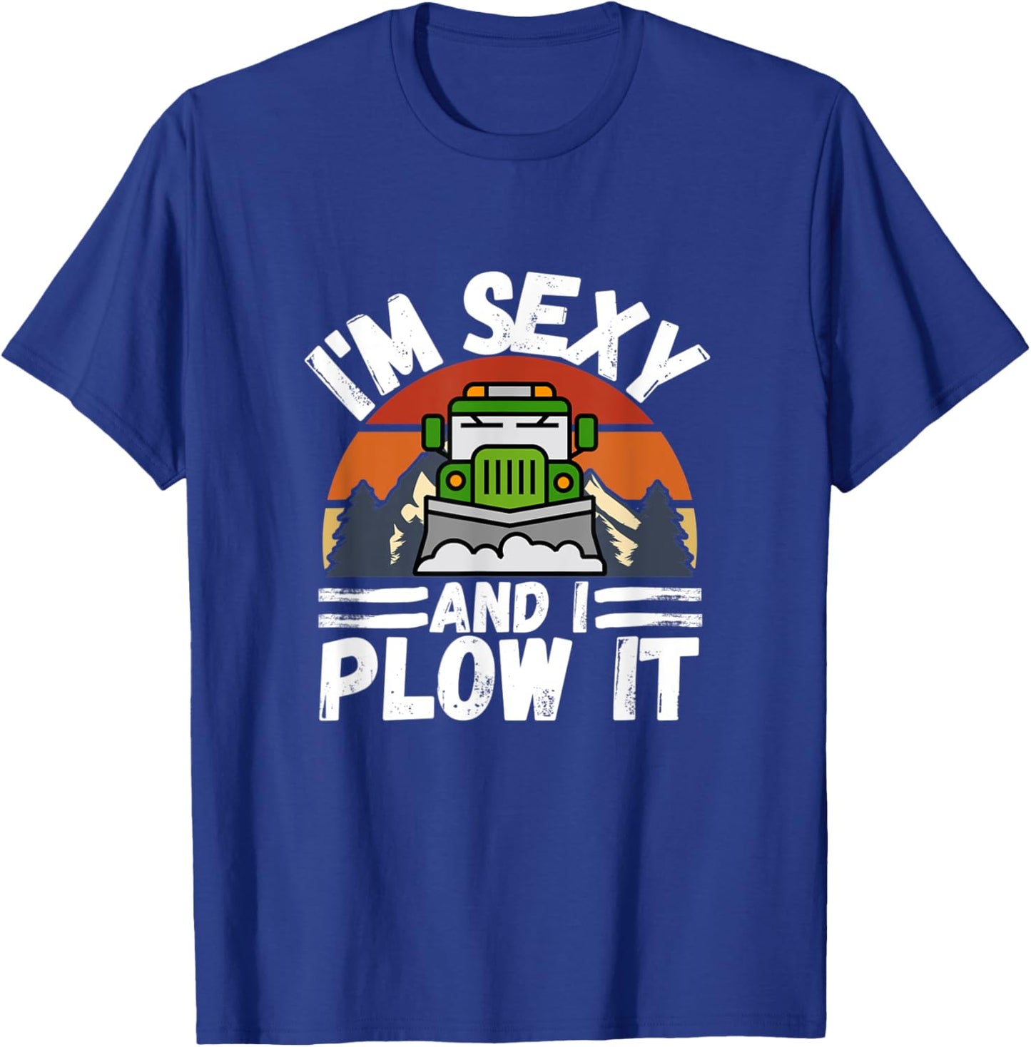 I'm Sexy and I Plow It Funny Truck Driver Snowplower Gift T-Shirt - T-Shirt | Royal