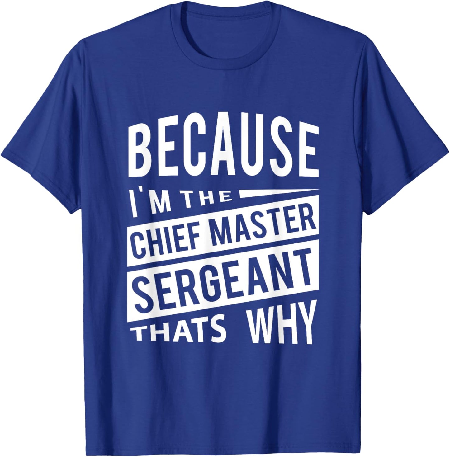Because I'm The Chief Master Sergeant CMSgt - That's Why NCO T-Shirt - T-Shirt | Royal