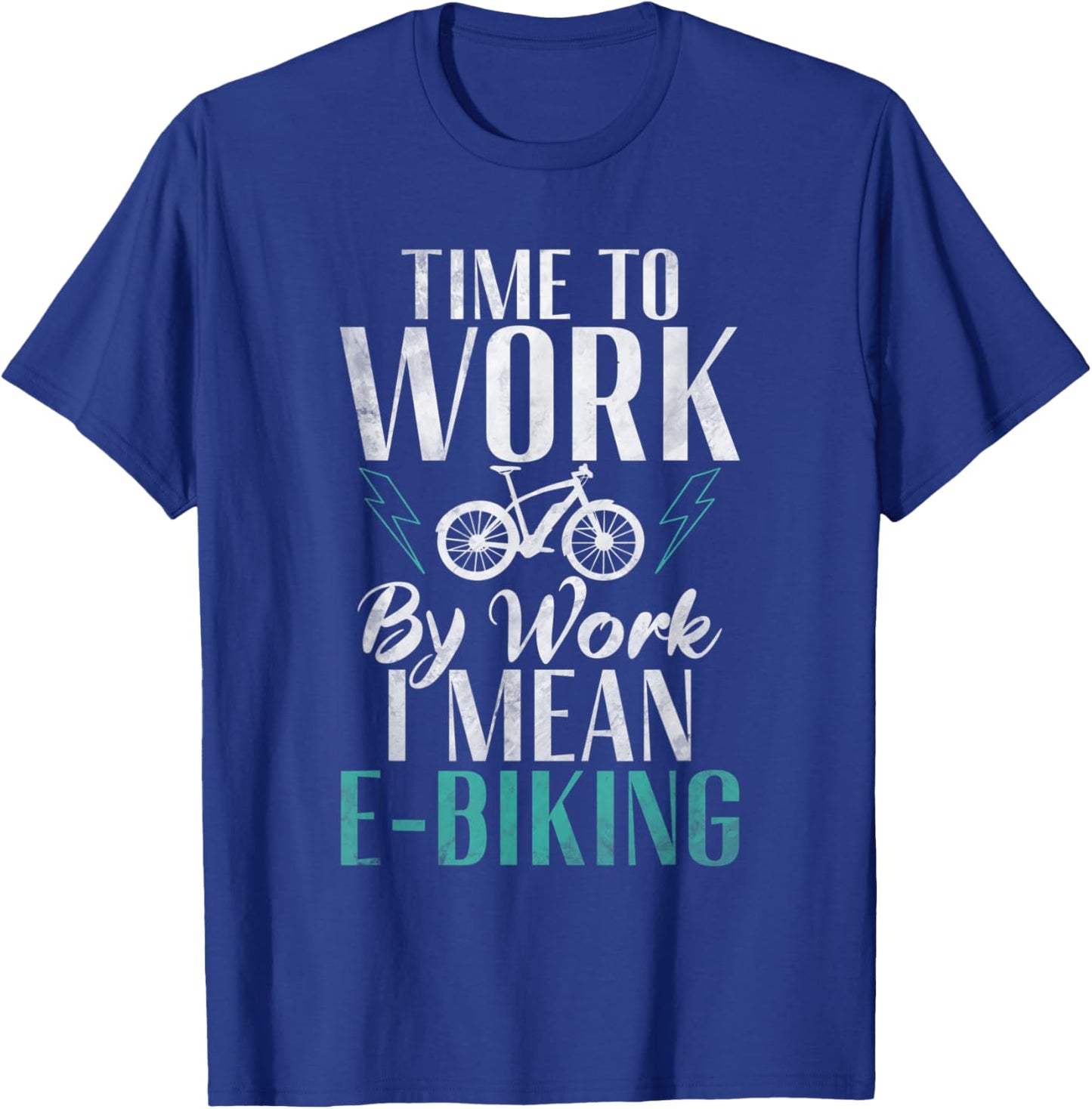 Time to Work by Work i mean E Biking Electric Bike T-Shirt - T-Shirt | Royal