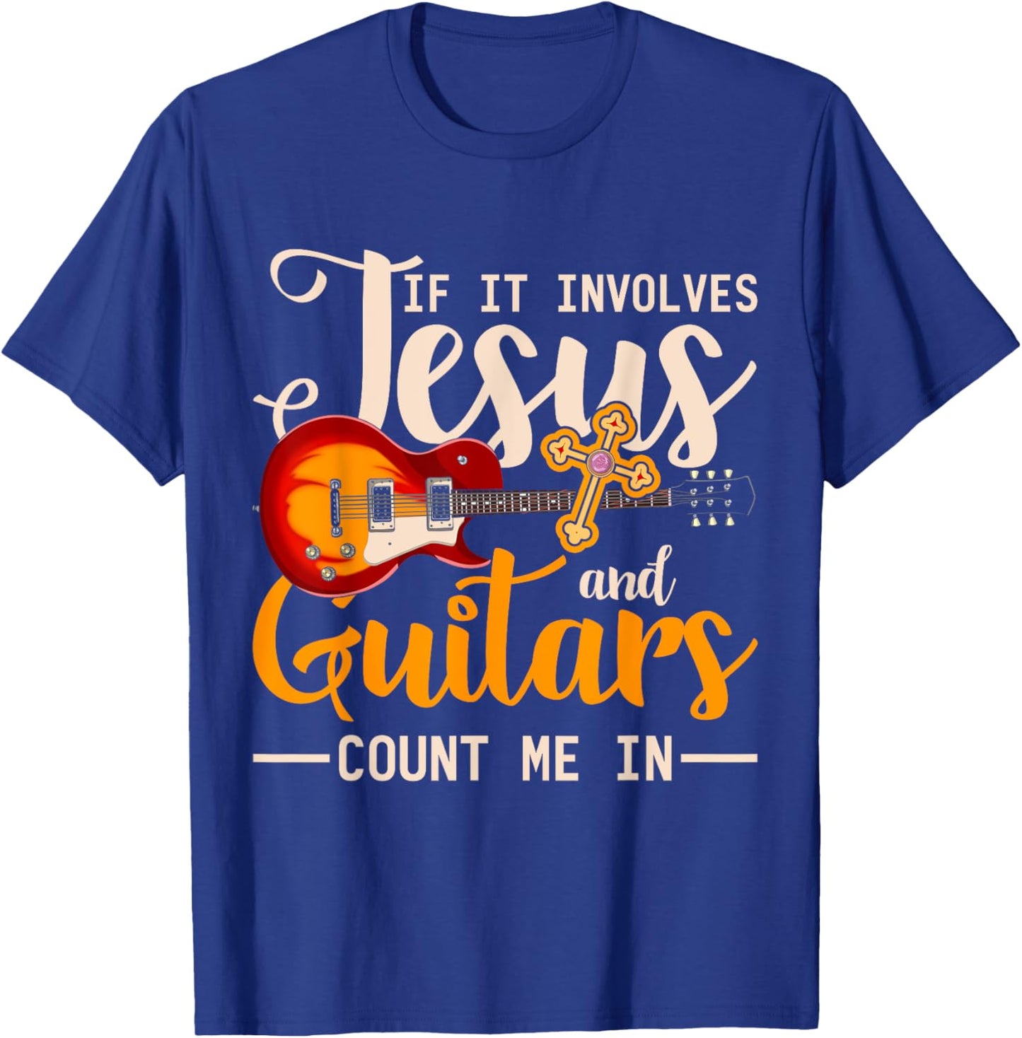 If It Involves Jesus And Guitars Count Me In Guitarist Jesus T-Shirt - T-Shirt | Royal