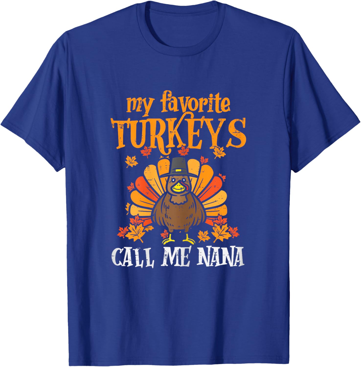 My Favorite Turkeys Call Me Nana Family Thanksgiving Grandma T-Shirt - T-Shirt | Royal