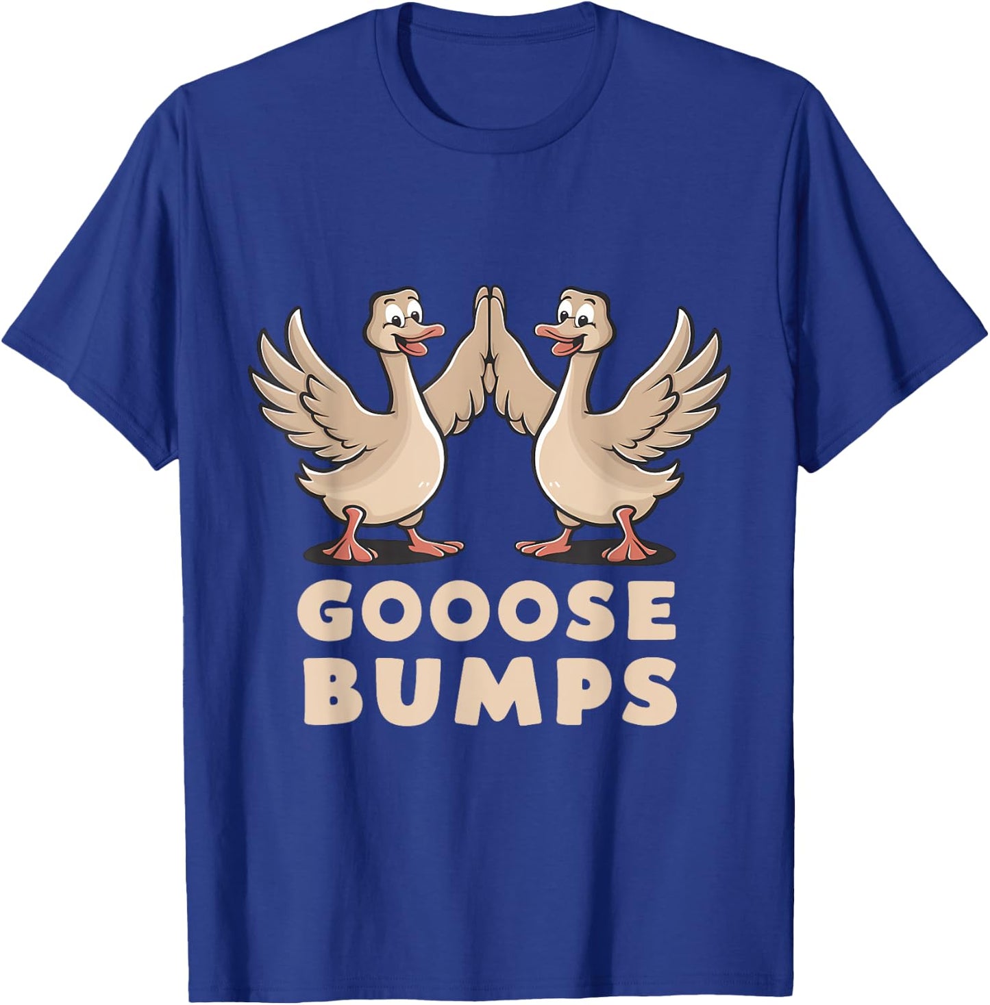 Goose Bumps Funny Pun BFF Geese Humor Goosebumps T-Shirt - T-Shirt | Royal