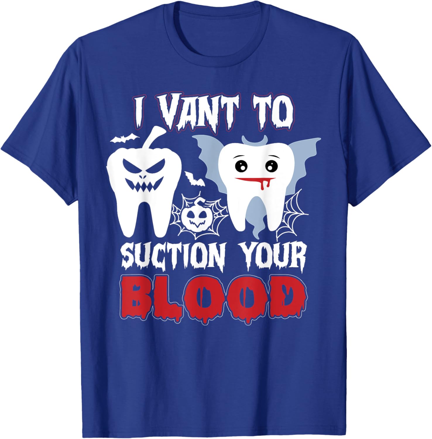 I Vant To Suction Your Blood Boo Dental Assistant Halloween T-Shirt - T-Shirt | Royal