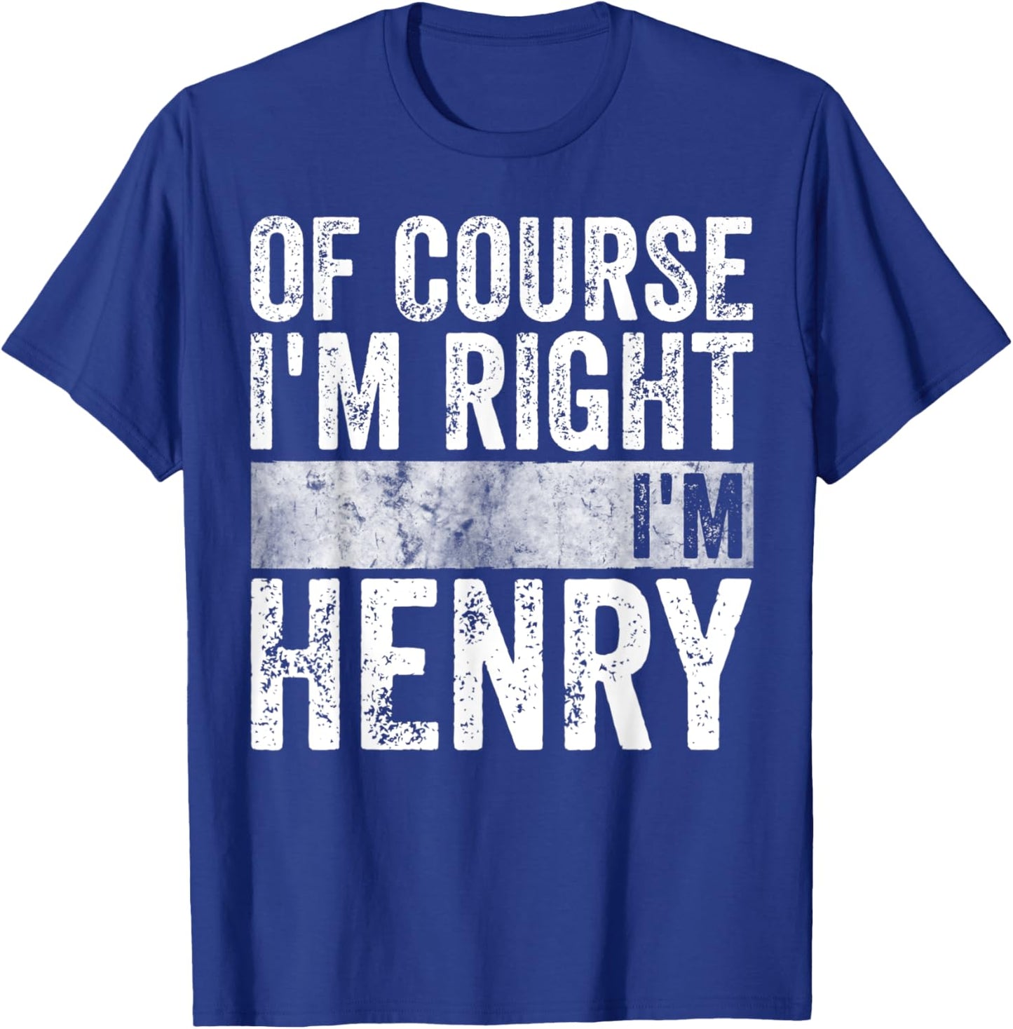 Funny Personalized Name Shirt Of Course I'm Right I'm Henry T-Shirt - T-Shirt | Royal