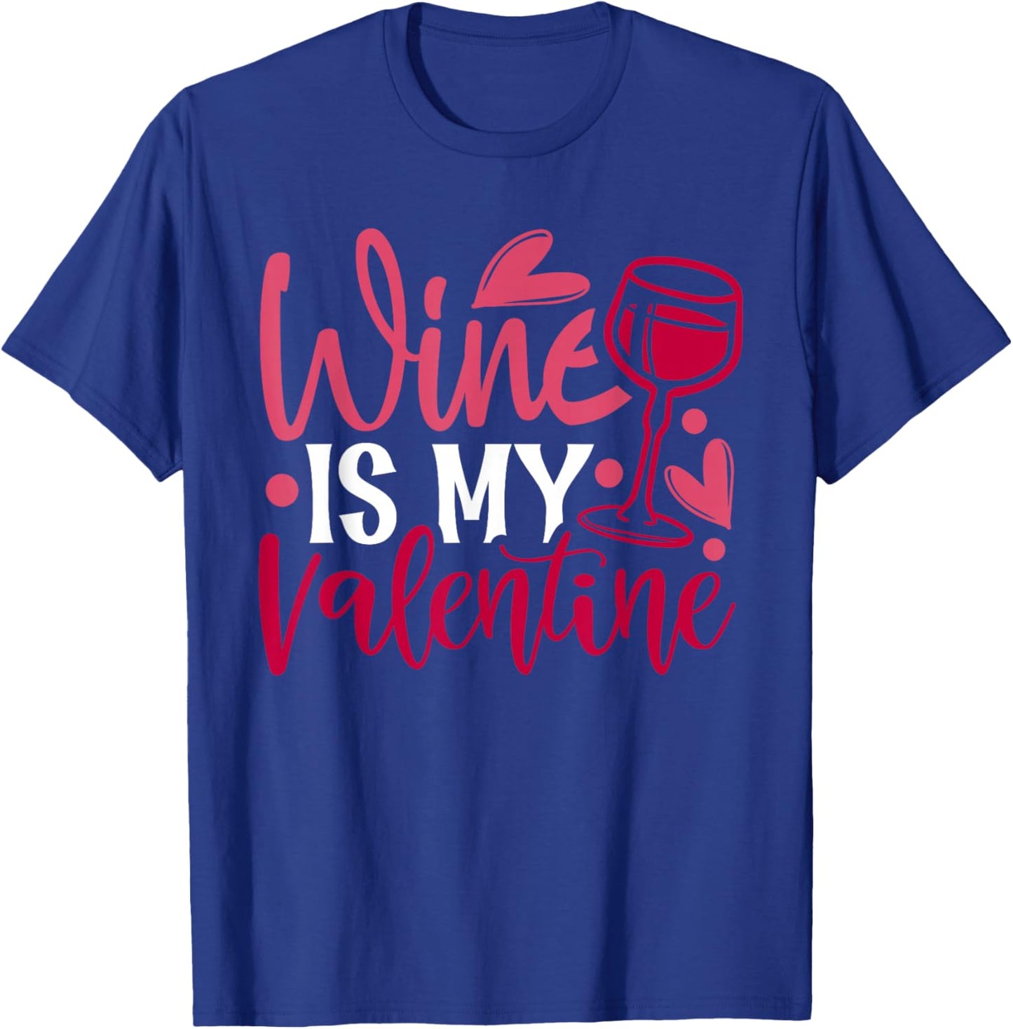Wine Is My Valentine 2022 Happy Valentine 2022 T-Shirt - T-Shirt | Royal