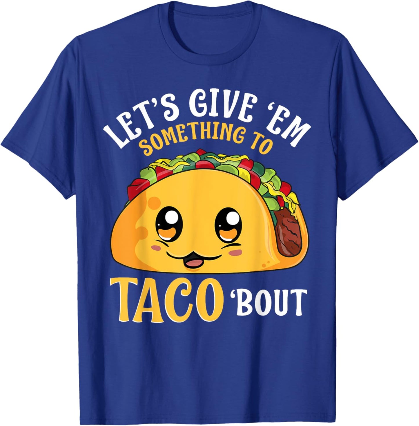 Let's Give 'Em Something To Taco Bout Cinco de Mayo Mexican T-Shirt - T-Shirt | Royal