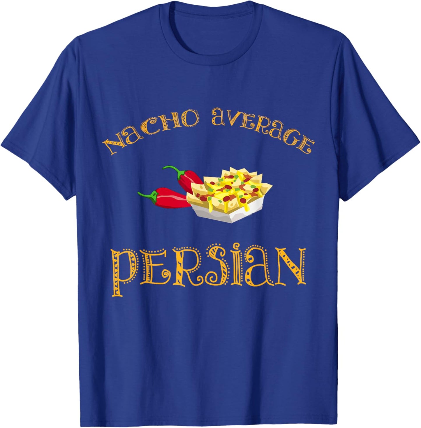 Nacho Average Persian Funny Hispanic Mexican Gift Persia T-Shirt - T-Shirt | Royal