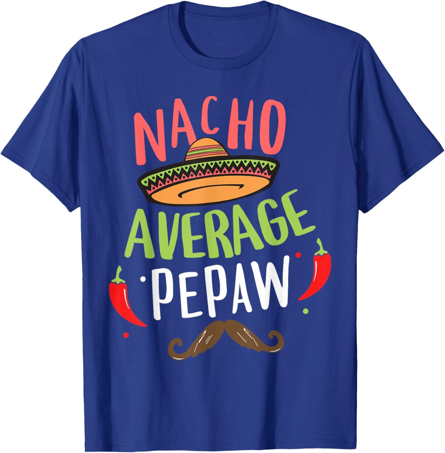 Nacho Average Pepaw Mexican Mustache Cinco de Mayo T-Shirt - T-Shirt | Royal