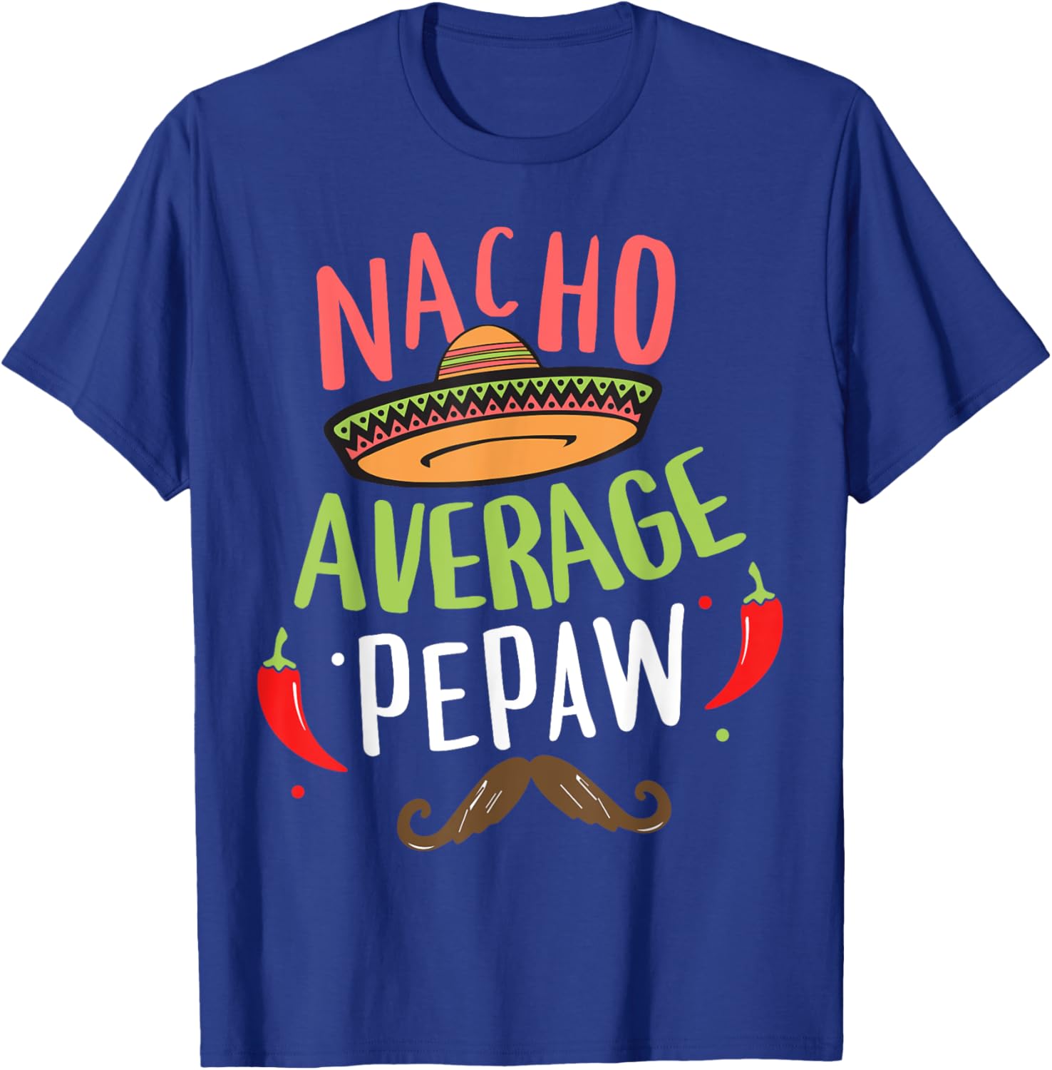 Nacho Average Pepaw Mexican Mustache Cinco de Mayo T-Shirt - T-Shirt | Royal
