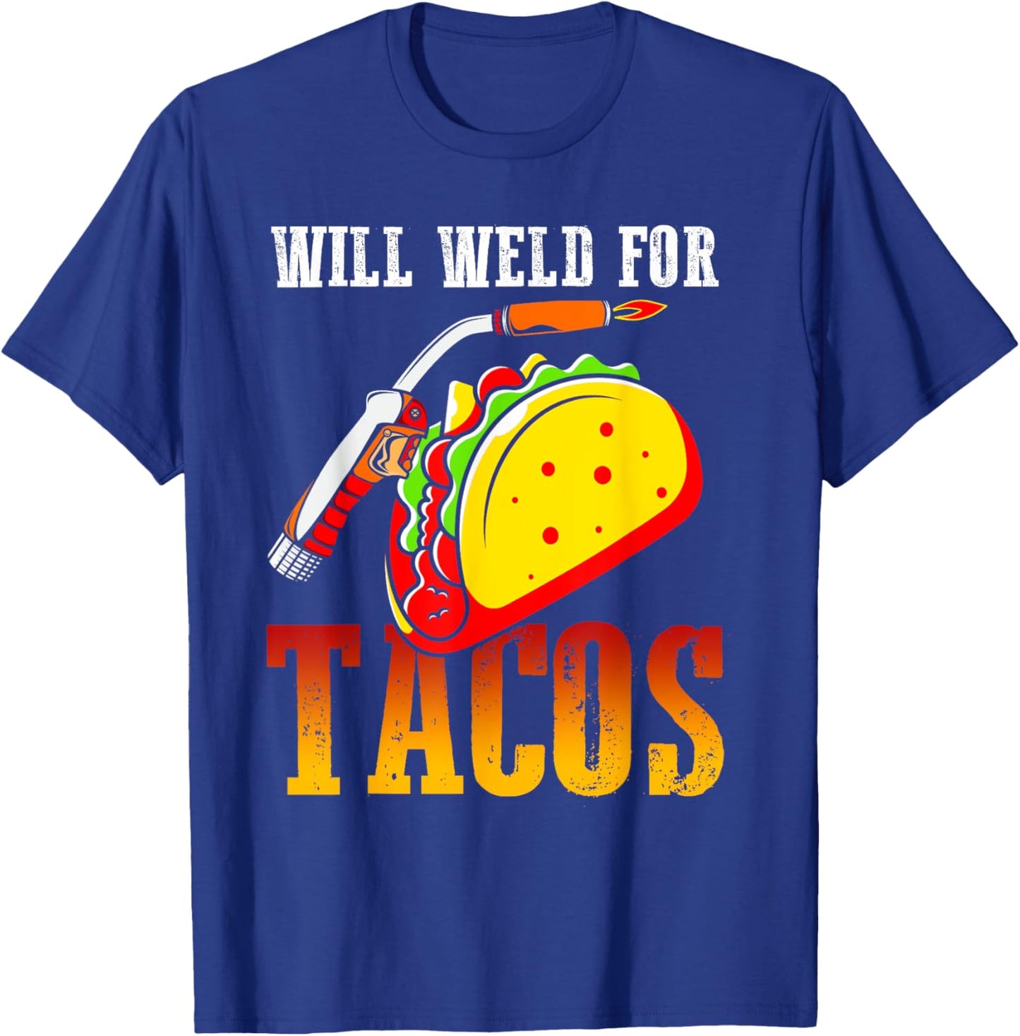 Will Weld For Tacos T-Shirt - T-Shirt | Royal