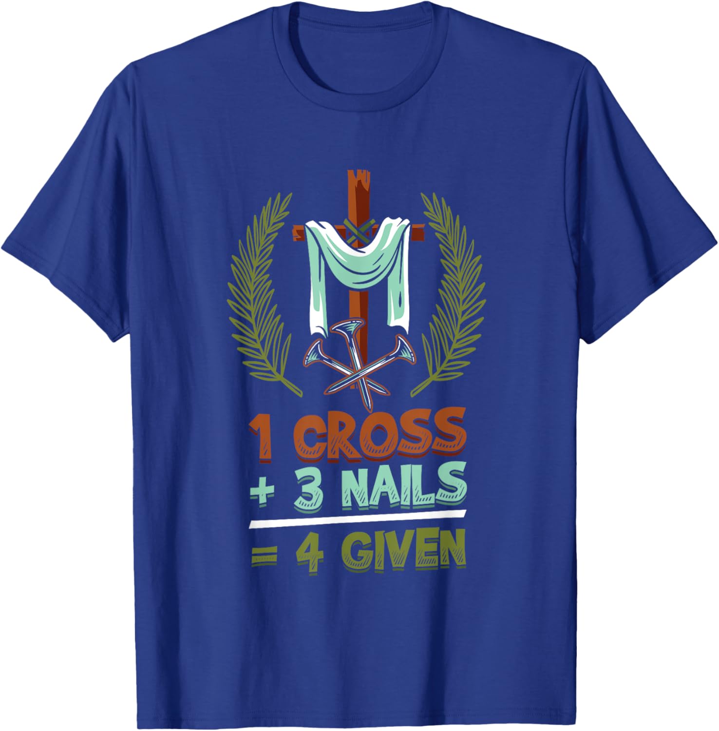 Religious 1 Cross 3 Nails 4 Given Jesus T-Shirt - T-Shirt | Royal