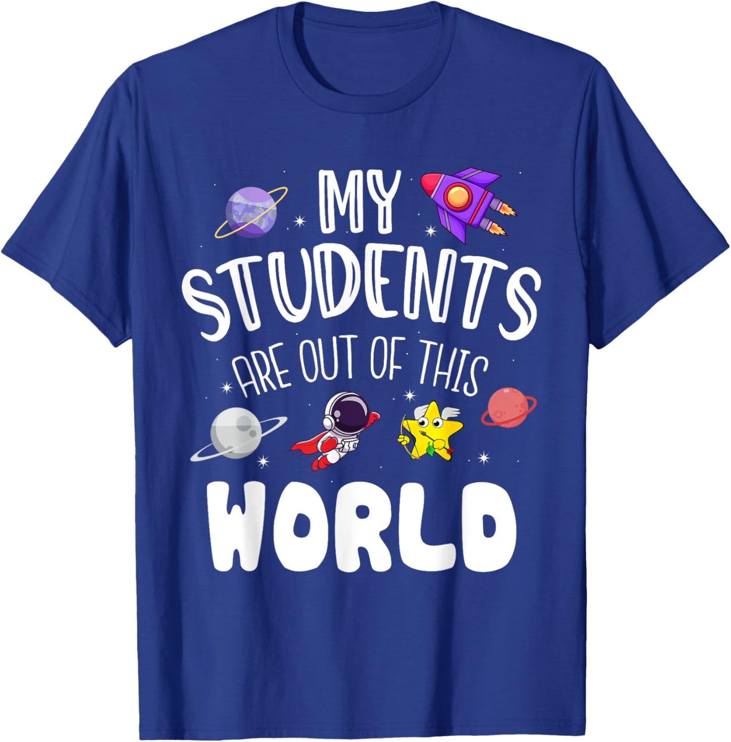My Students Are Out Of This World Funny Space Teacher T-Shirt - T-Shirt | Royal