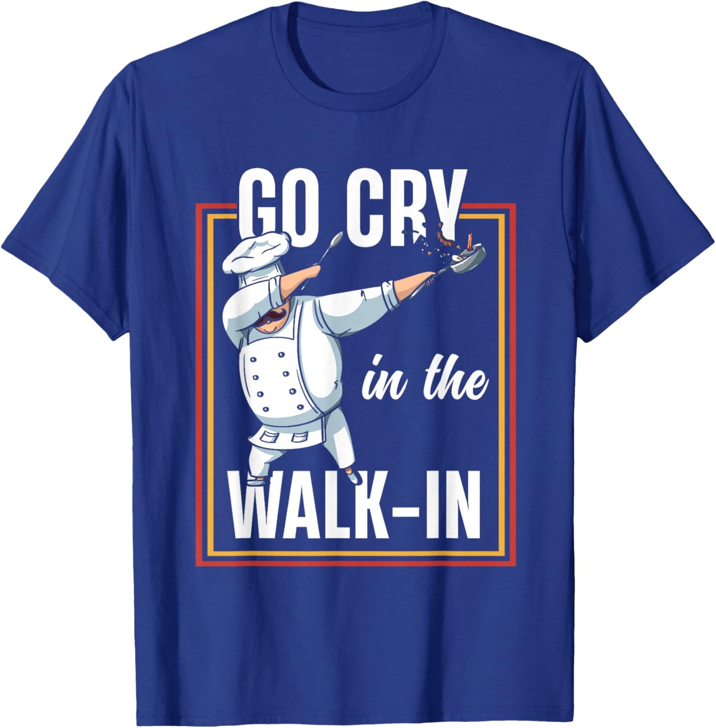 Funny Go Cry In The Walk In | Dabbing Chef Cook T-Shirt - T-Shirt | Royal