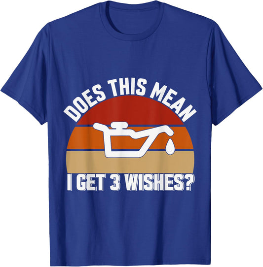 Does This Mean I Have 3 Wishes Car Oil Change Mechanics T-Shirt - T-Shirt | Royal
