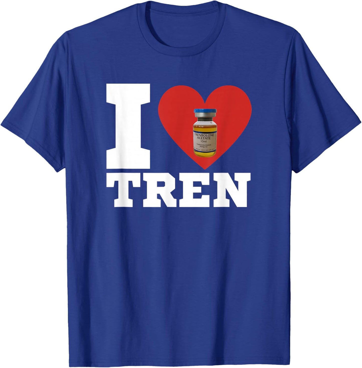 I Love Tren | Legalize anabolic steroids | Funny gym T-Shirt - T-Shirt | Royal