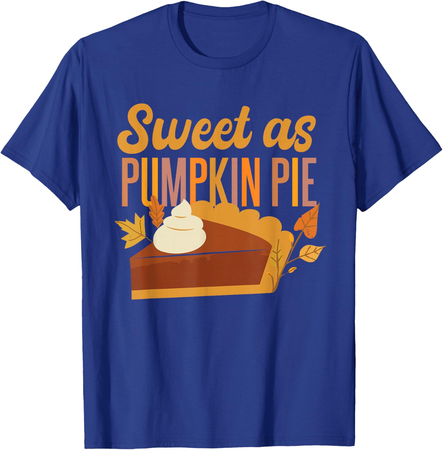 Halloween Thanksgiving Sweet As Pumpkin Pie T-Shirt - T-Shirt | Royal