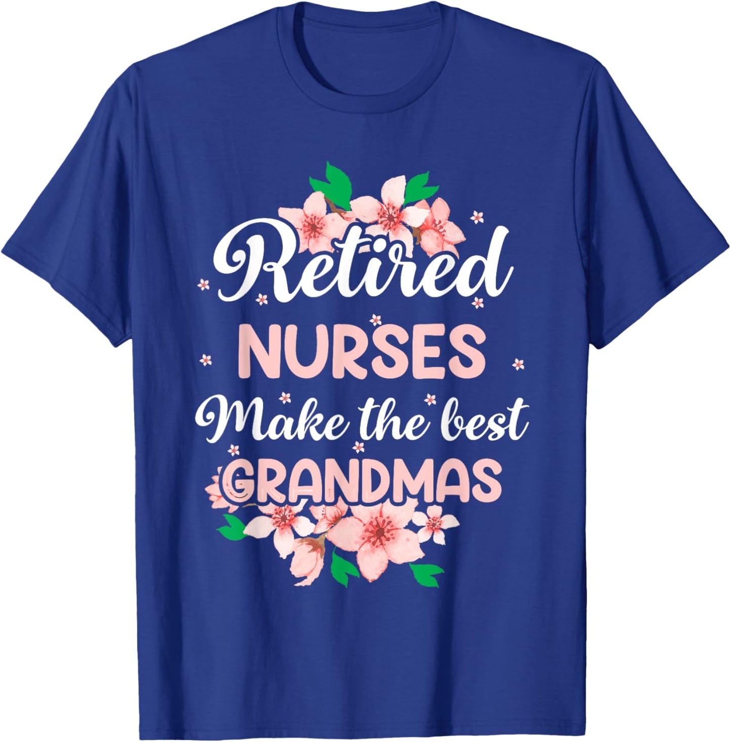 Retired Nurses Make The Best Grandmas T-Shirt - T-Shirt | Royal