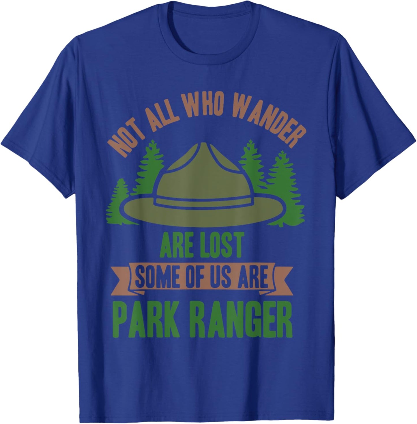 Not All Who Wander Are Lost Some of Us Are Park Ranger T-Shirt - T-Shirt | Royal
