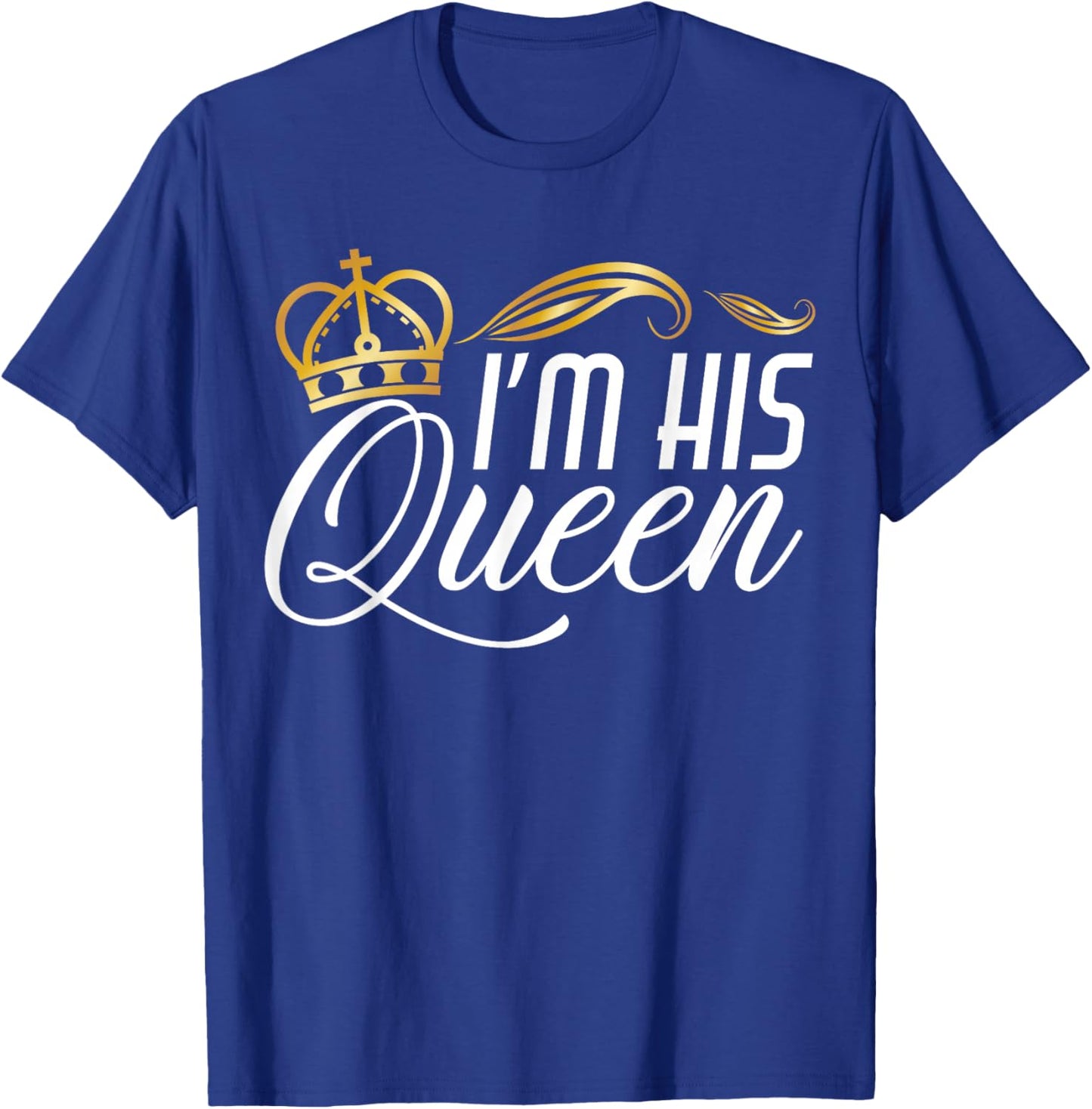 I'm His Queen T-Shirt - T-Shirt | Royal