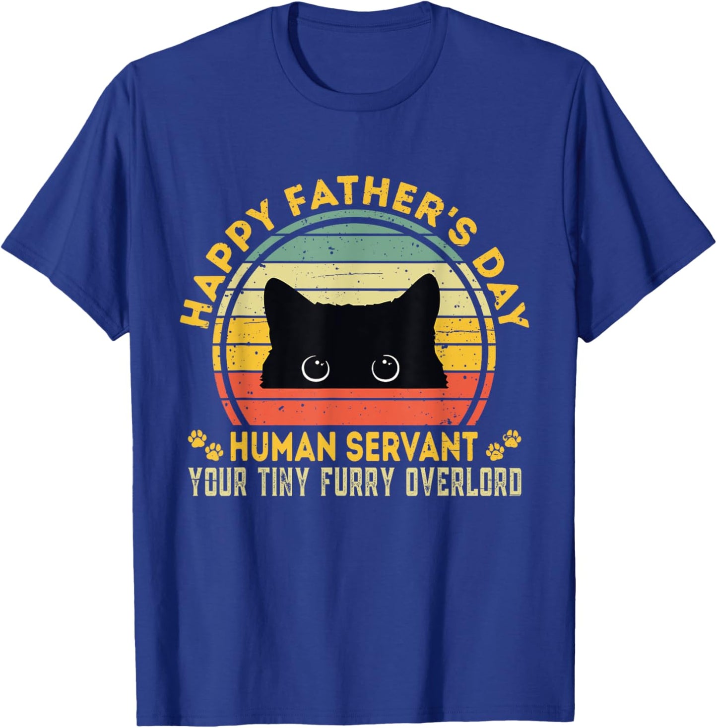 Happy Father's Day Human Servant Your Tiny Furry Overlord T-Shirt - T-Shirt | Royal