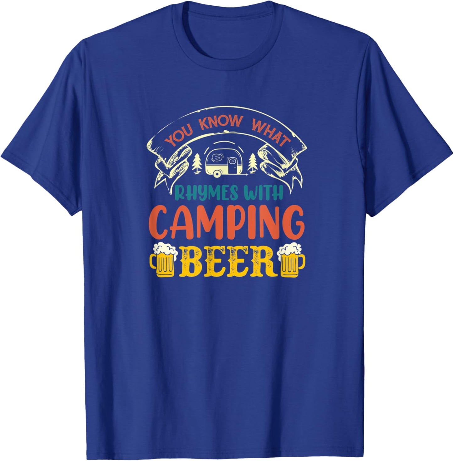 You Know What Rhymes With Camping Alcohol Beer T-Shirt - T-Shirt | Royal