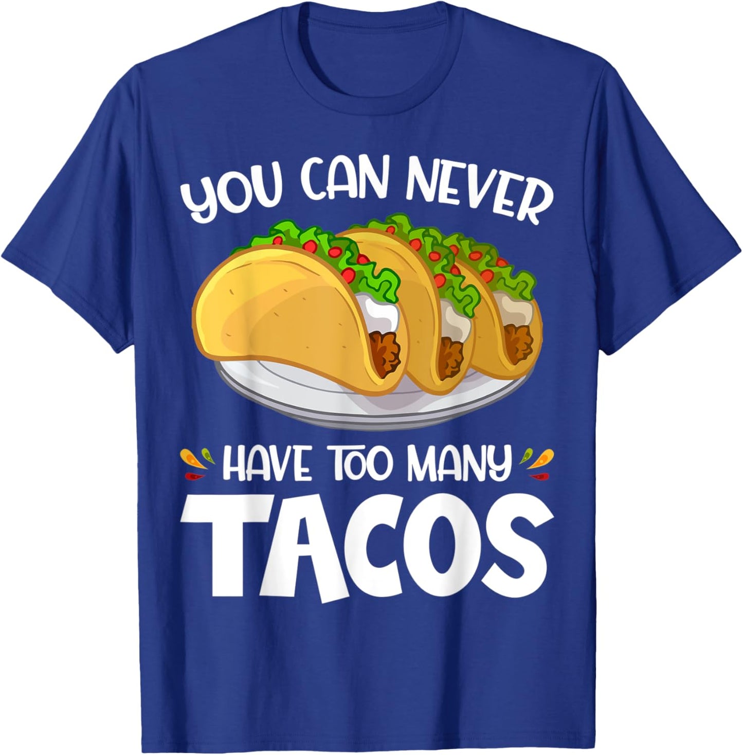 You Can Never Have Too Many Tacos Lover Funny T-Shirt - T-Shirt | Royal