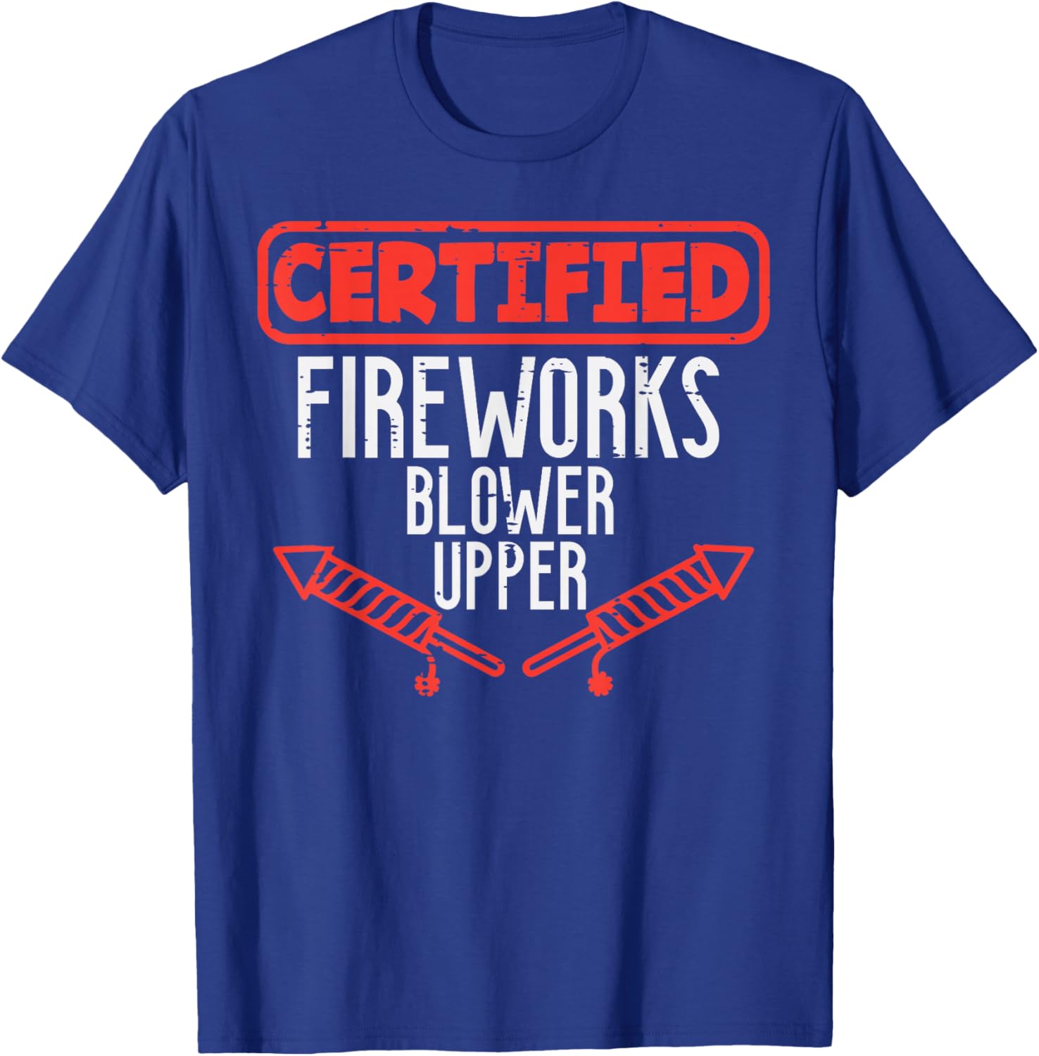 Certified Fireworks Blower Upper Funny 4th of July Men Women T-Shirt - T-Shirt | Royal