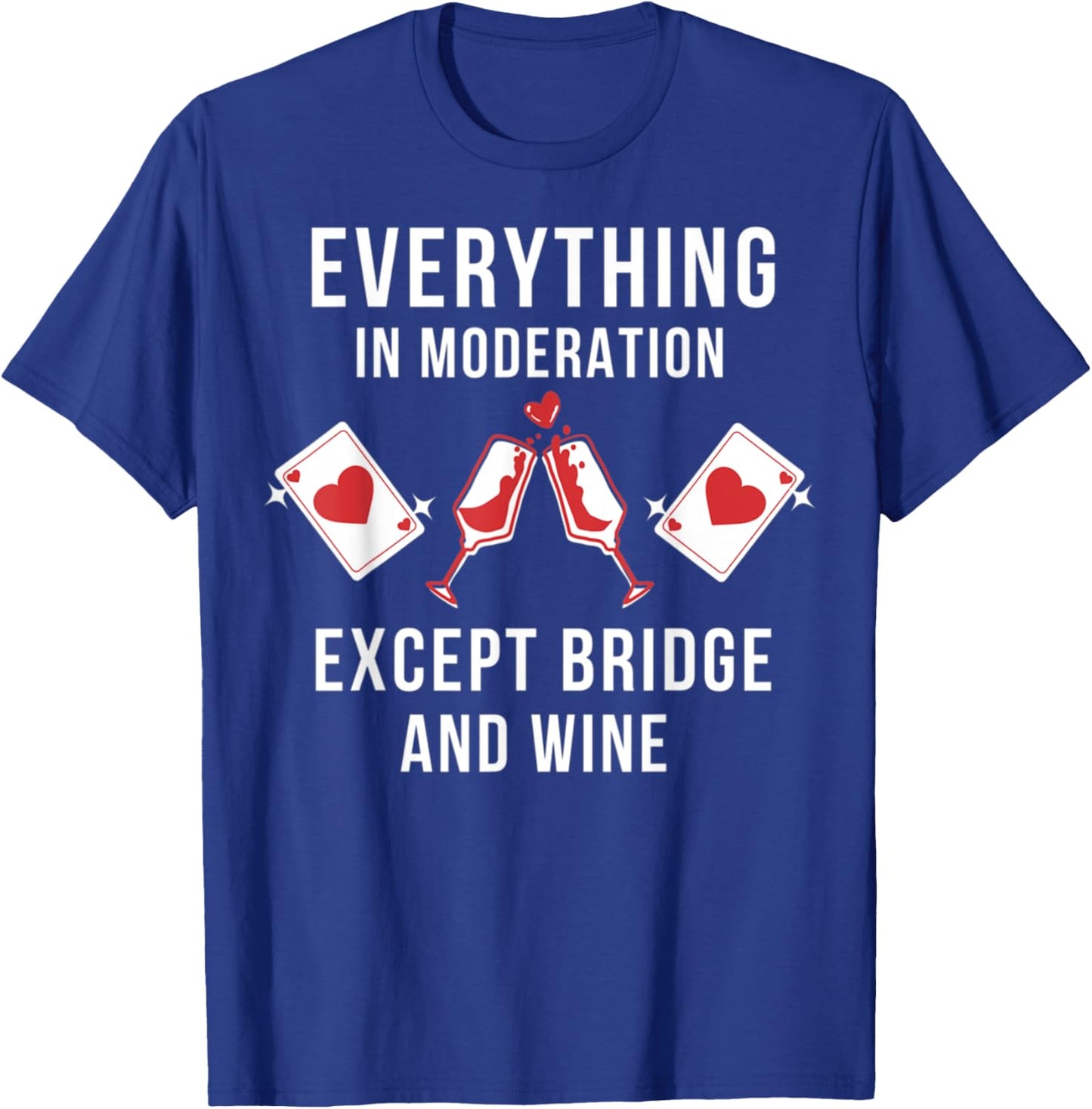Everything in moderation except bridge wine T-Shirt - T-Shirt | Royal