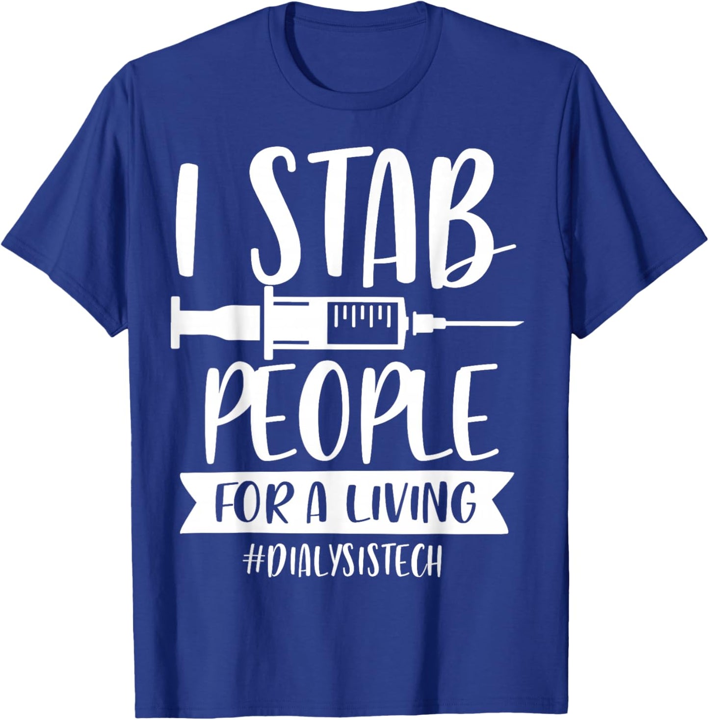 Addictive Designs Medical Merch I Stab People for a Living Funny Dialysis Tech Black Small T-Shirt - T-Shirt | Royal
