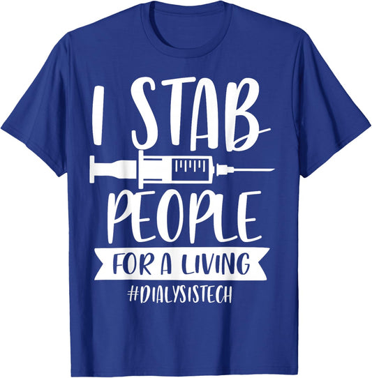 Addictive Designs Medical Merch I Stab People for a Living Funny Dialysis Tech Black Small T-Shirt - T-Shirt | Royal