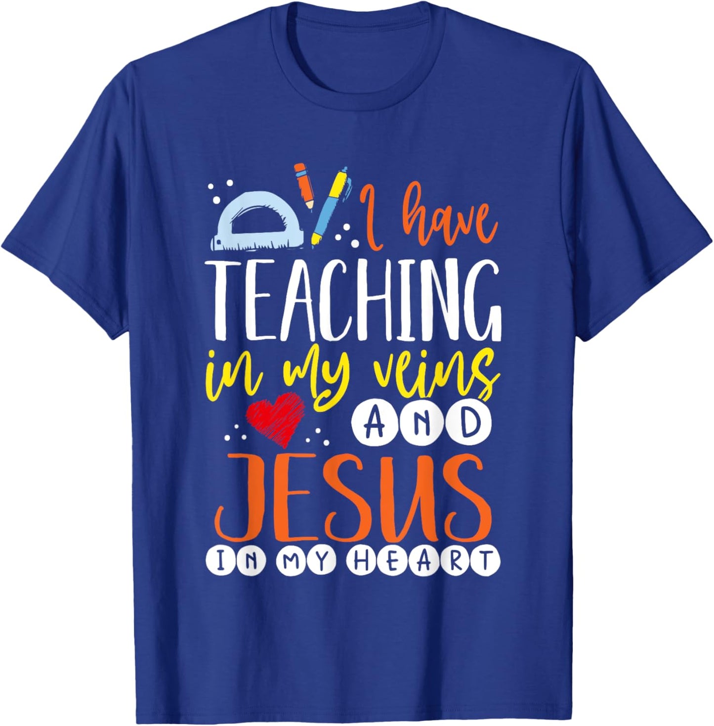 I Have Teaching In My Veins And Jesus In My Heart Teacher T-Shirt - T-Shirt | Royal