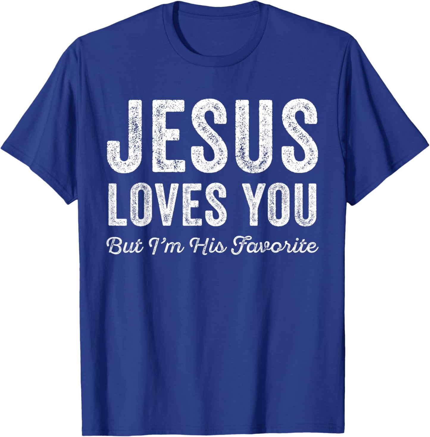 Jesus Loves You But I'm His Favorite Christian T-Shirt - T-Shirt | Royal