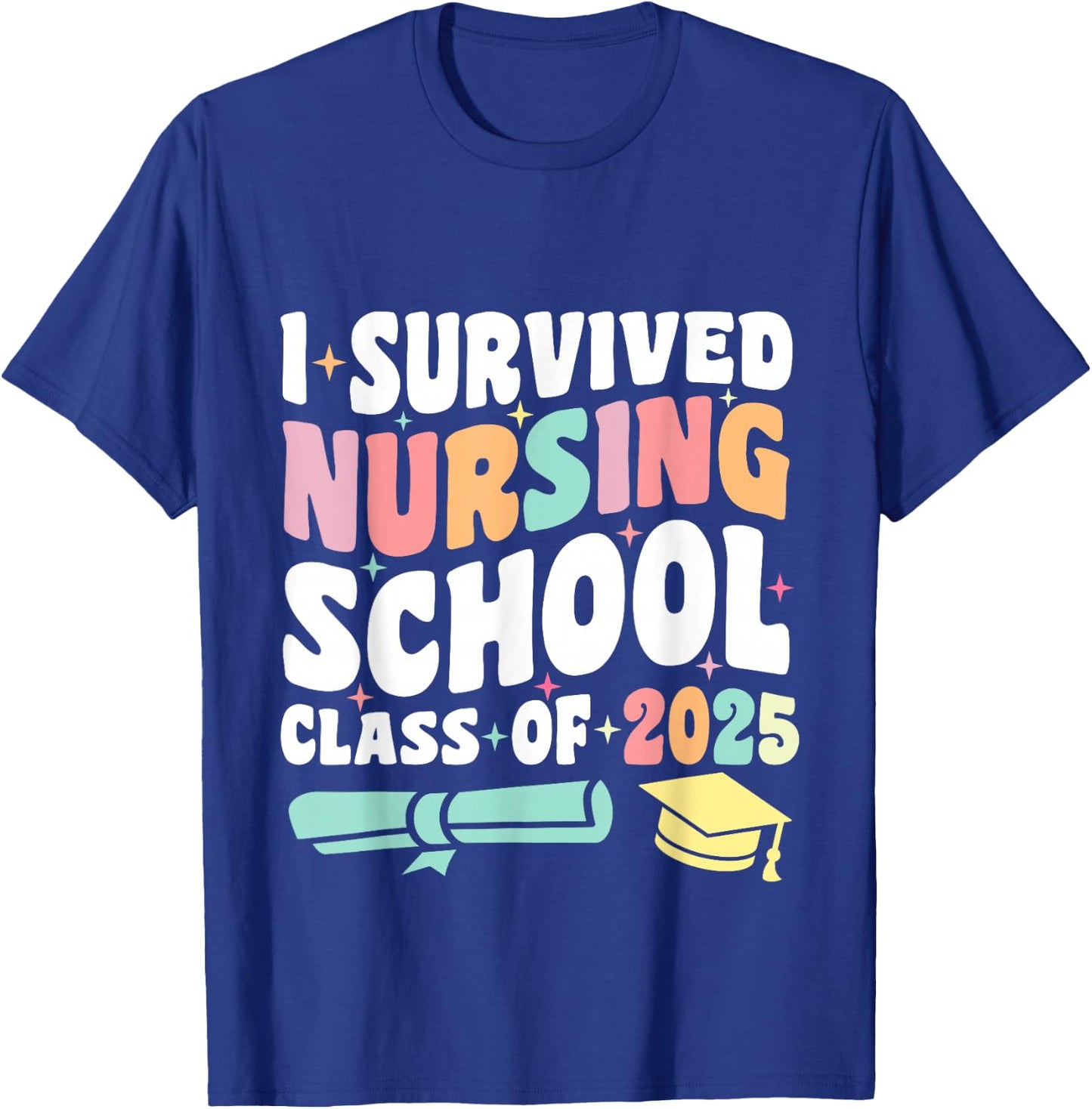 I Survived Nursing School Class Of 2025 New Nurse Graduation T-Shirt - T-Shirt | Royal