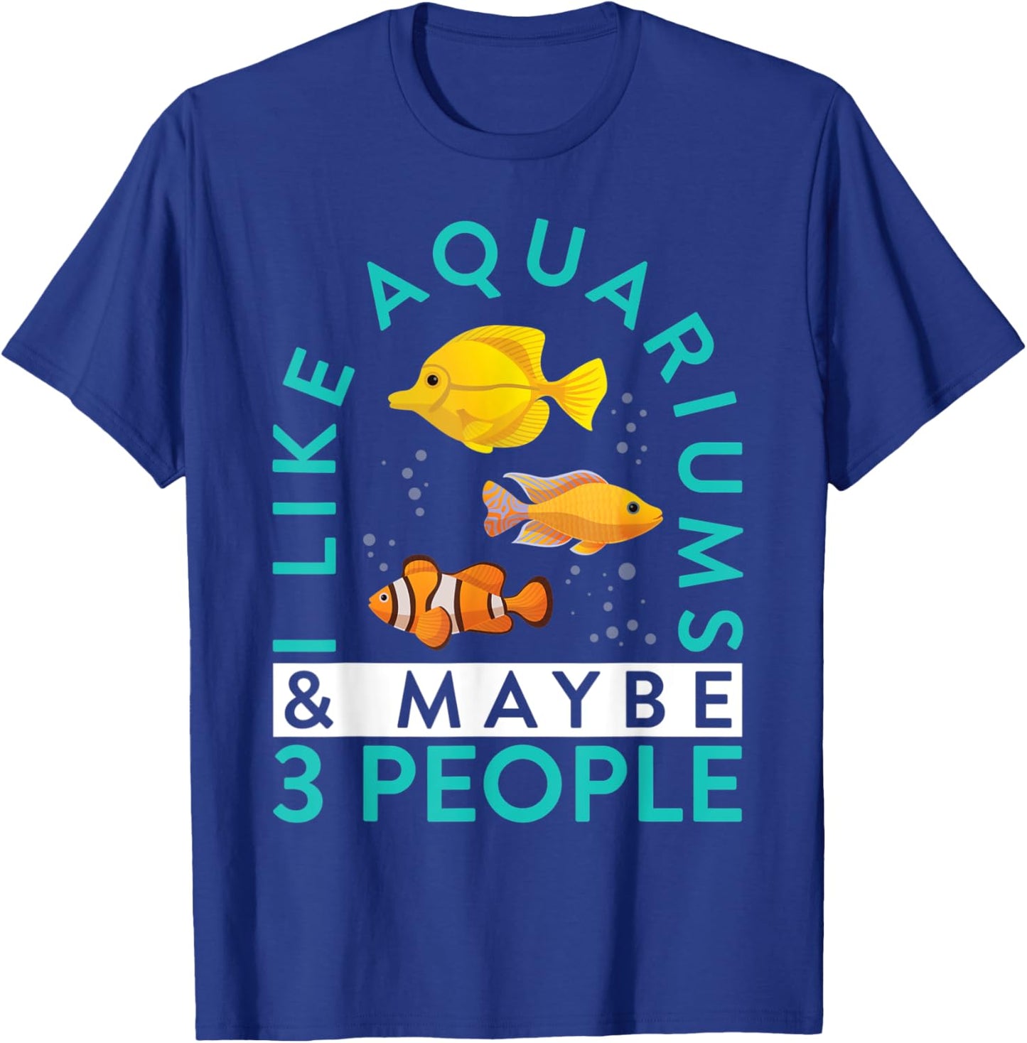 Aquarium Owner I Like Aquariums & Maybe 3 People Keeping T-Shirt - T-Shirt | Royal