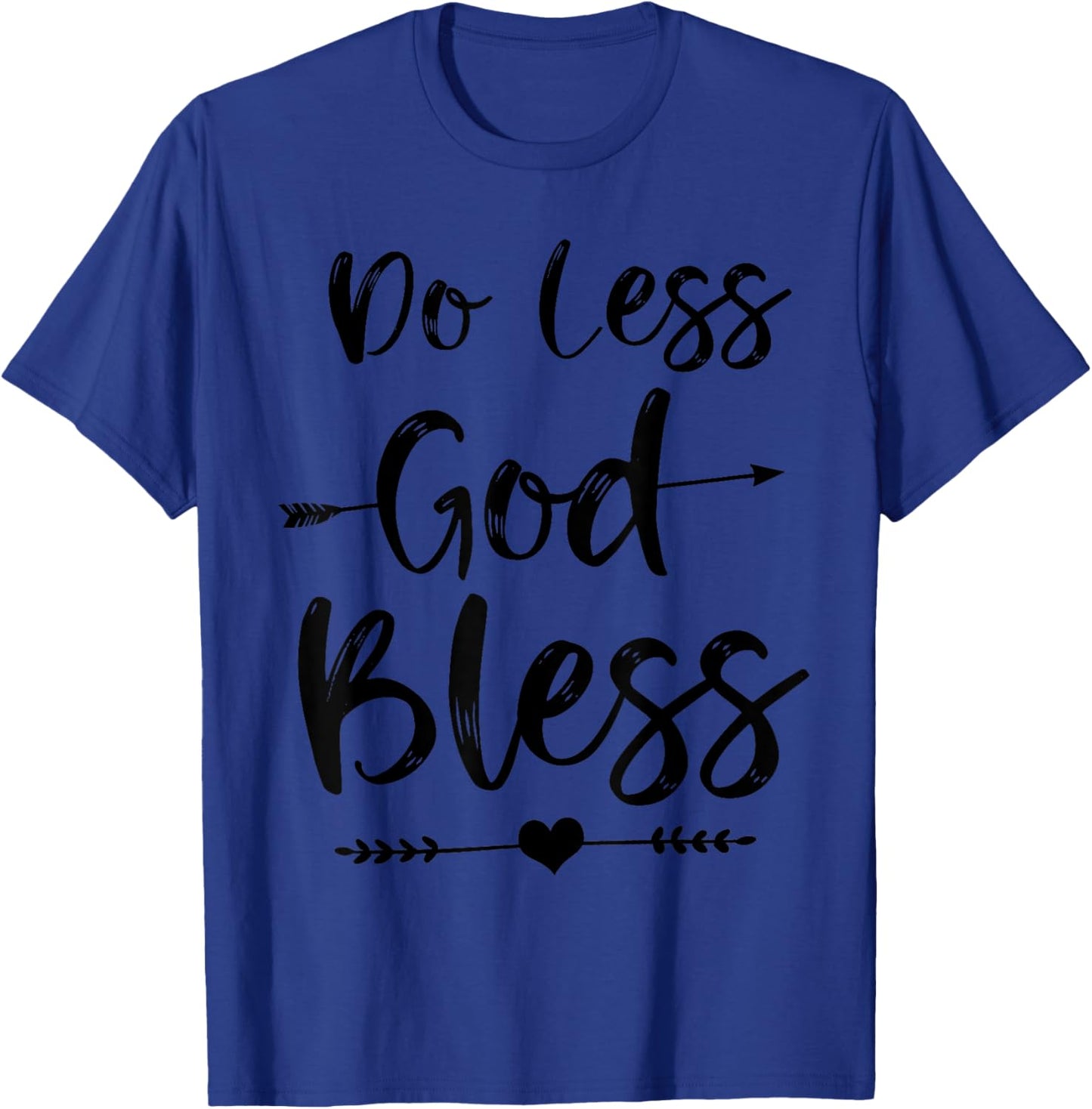 Do Less God Bless Cute Christian Bible Verse Quote T-Shirt - T-Shirt | Royal