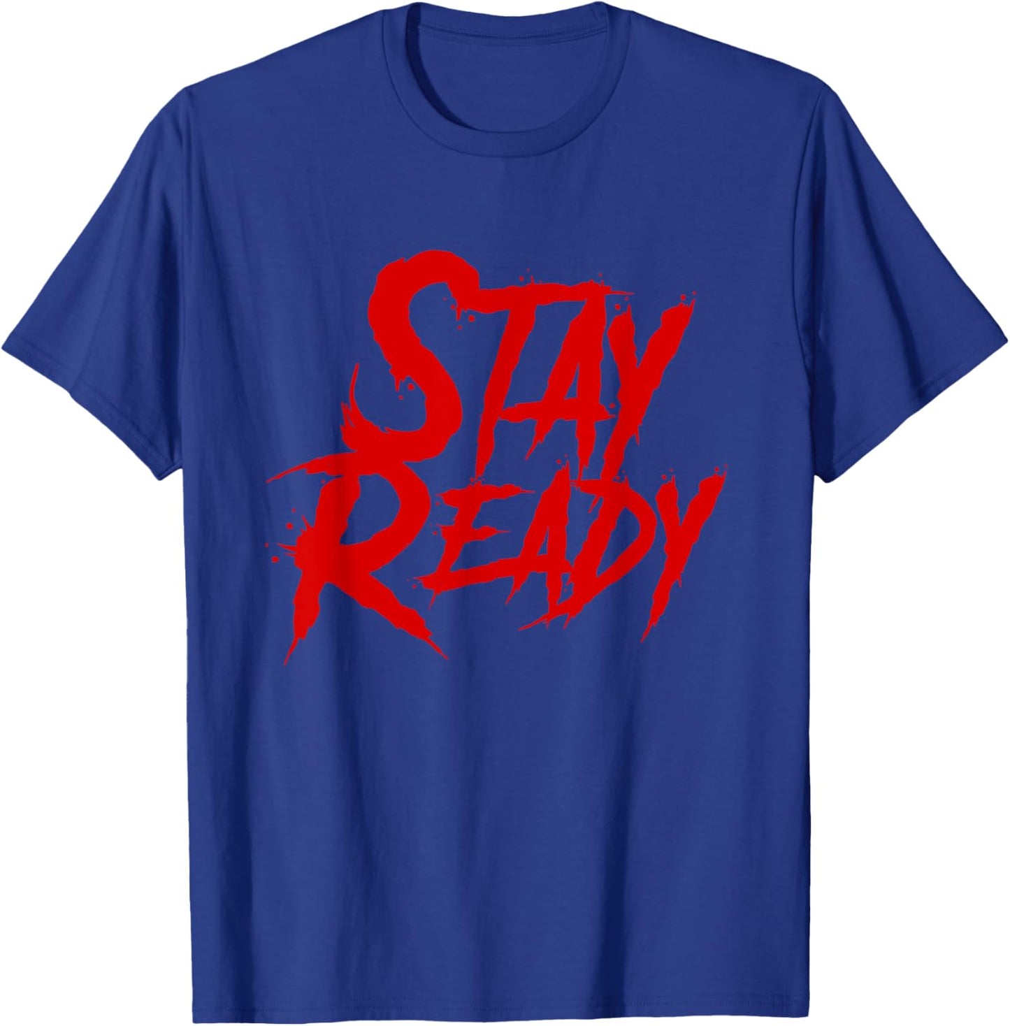 Stay Ready Shirt, Stay Ready So you don't have to get ready T-Shirt - T-Shirt | Royal