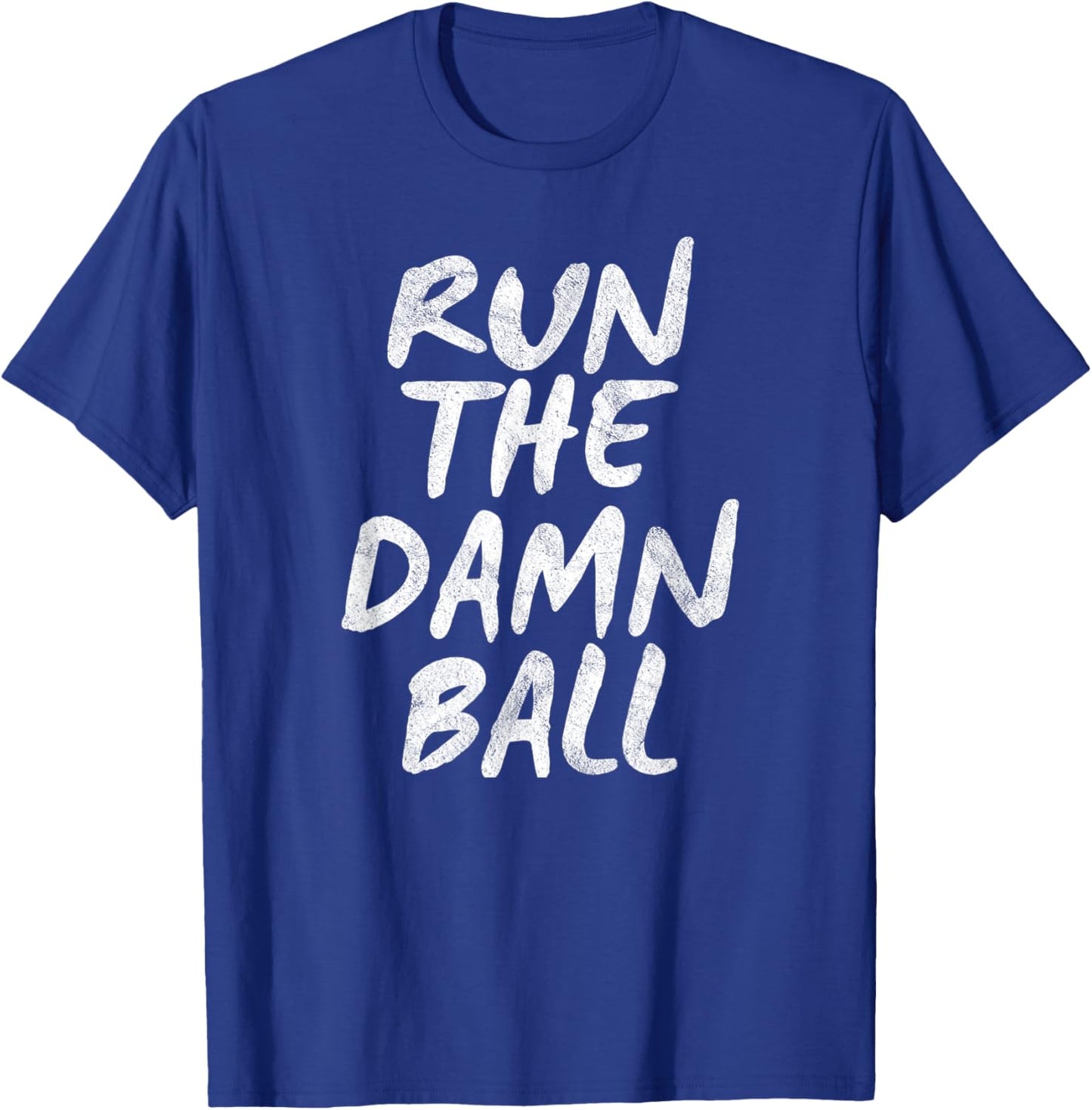 Run The Damn Ball Football T-Shirt - T-Shirt | Royal