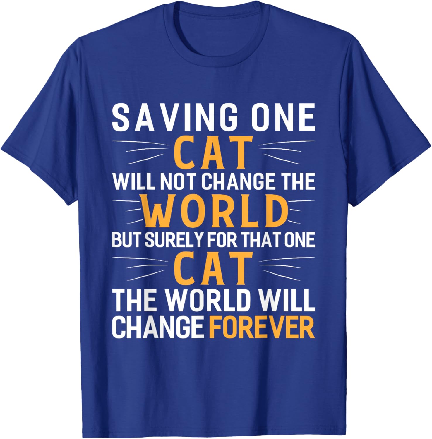Saving One Cat Will Not Change The World Animal Rescue T-Shirt - T-Shirt | Royal