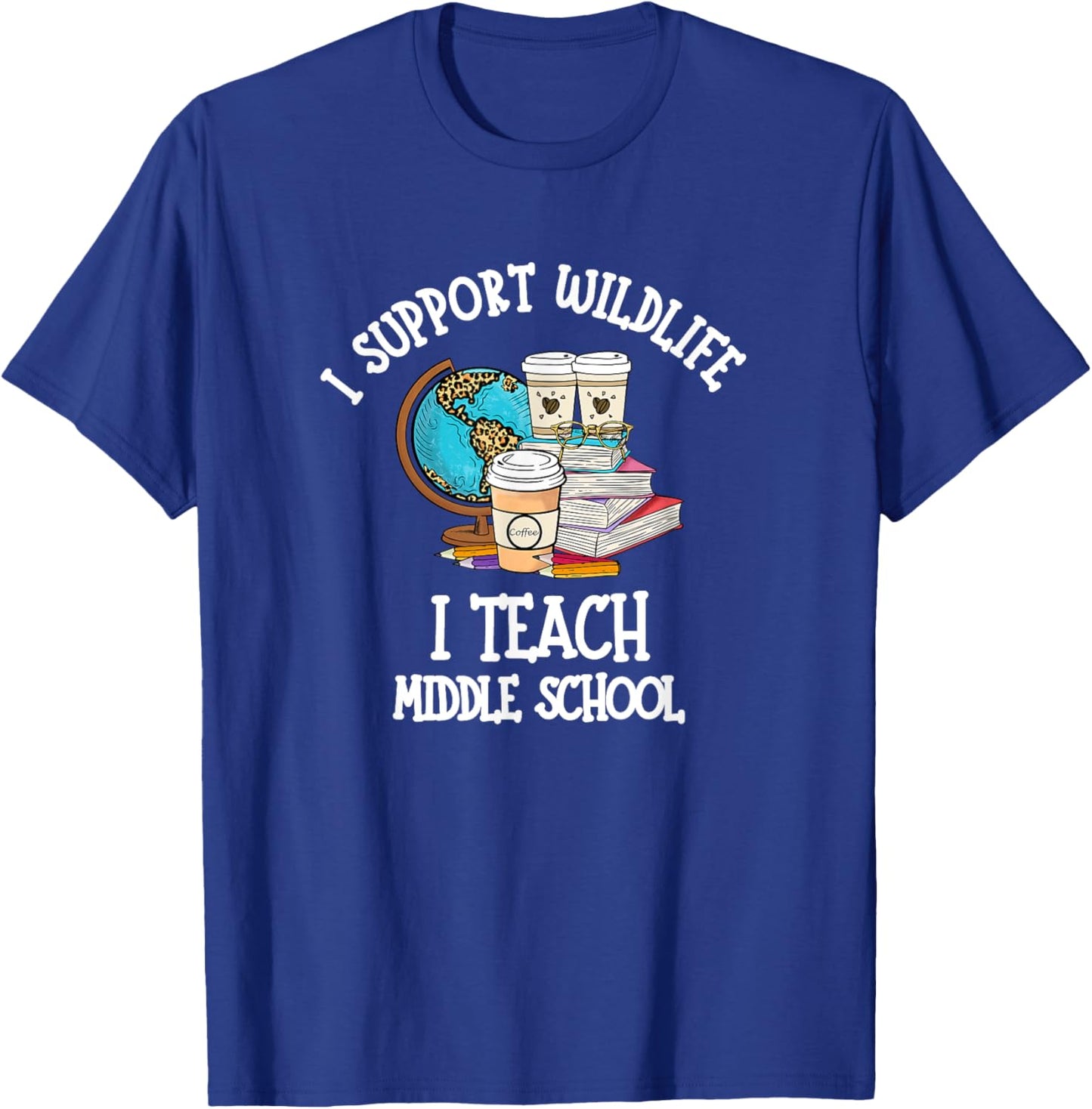 I Support Wildlife I Teach Middle School - Funny Teacher Men Women T-Shirt - T-Shirt | Royal