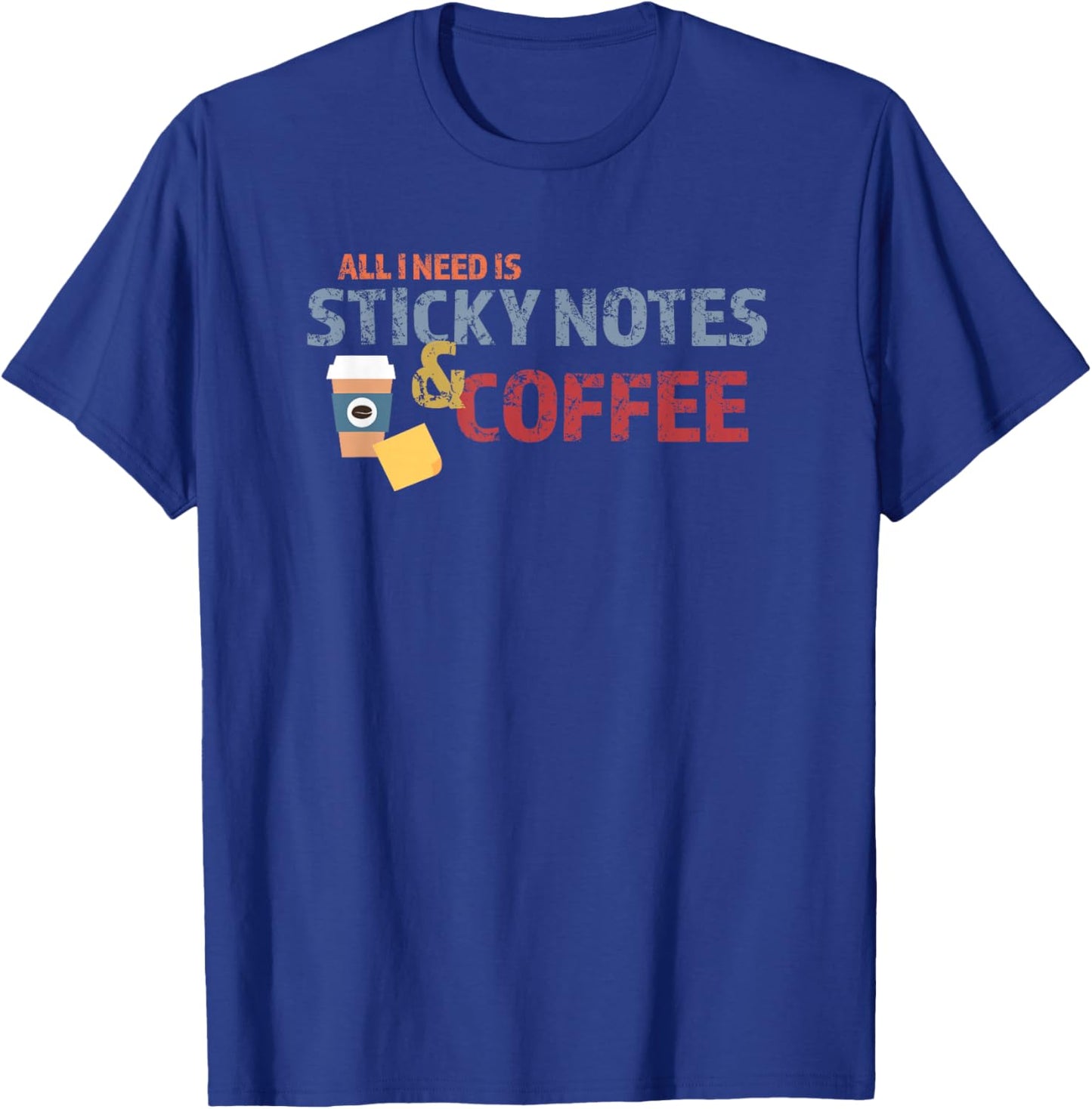 All I need is Sticky Notes and Coffee T-Shirt - T-Shirt | Royal