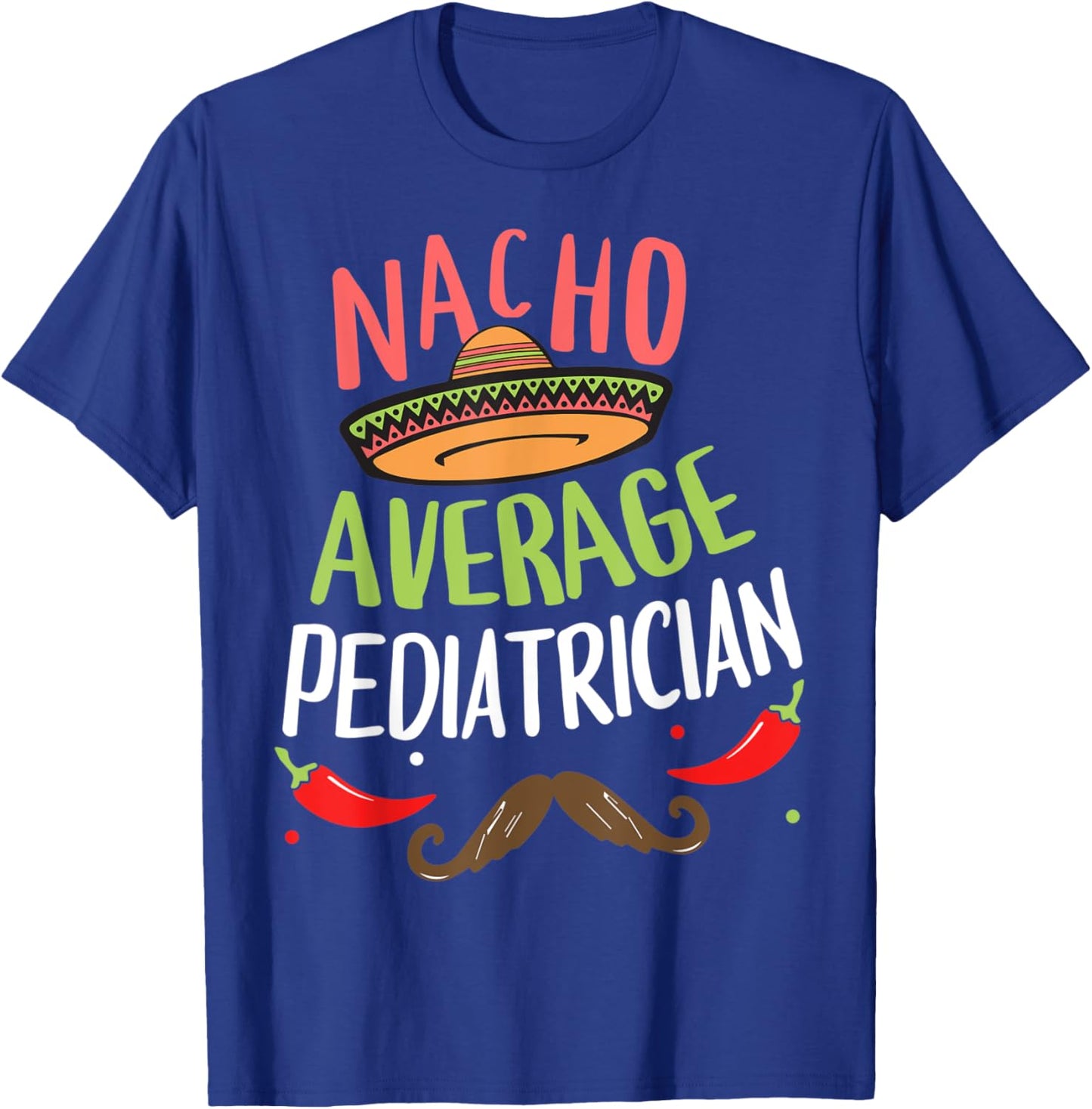 Nacho Average Pediatrician Sombrero Beard Cinco de Mayo T-Shirt - T-Shirt | Royal