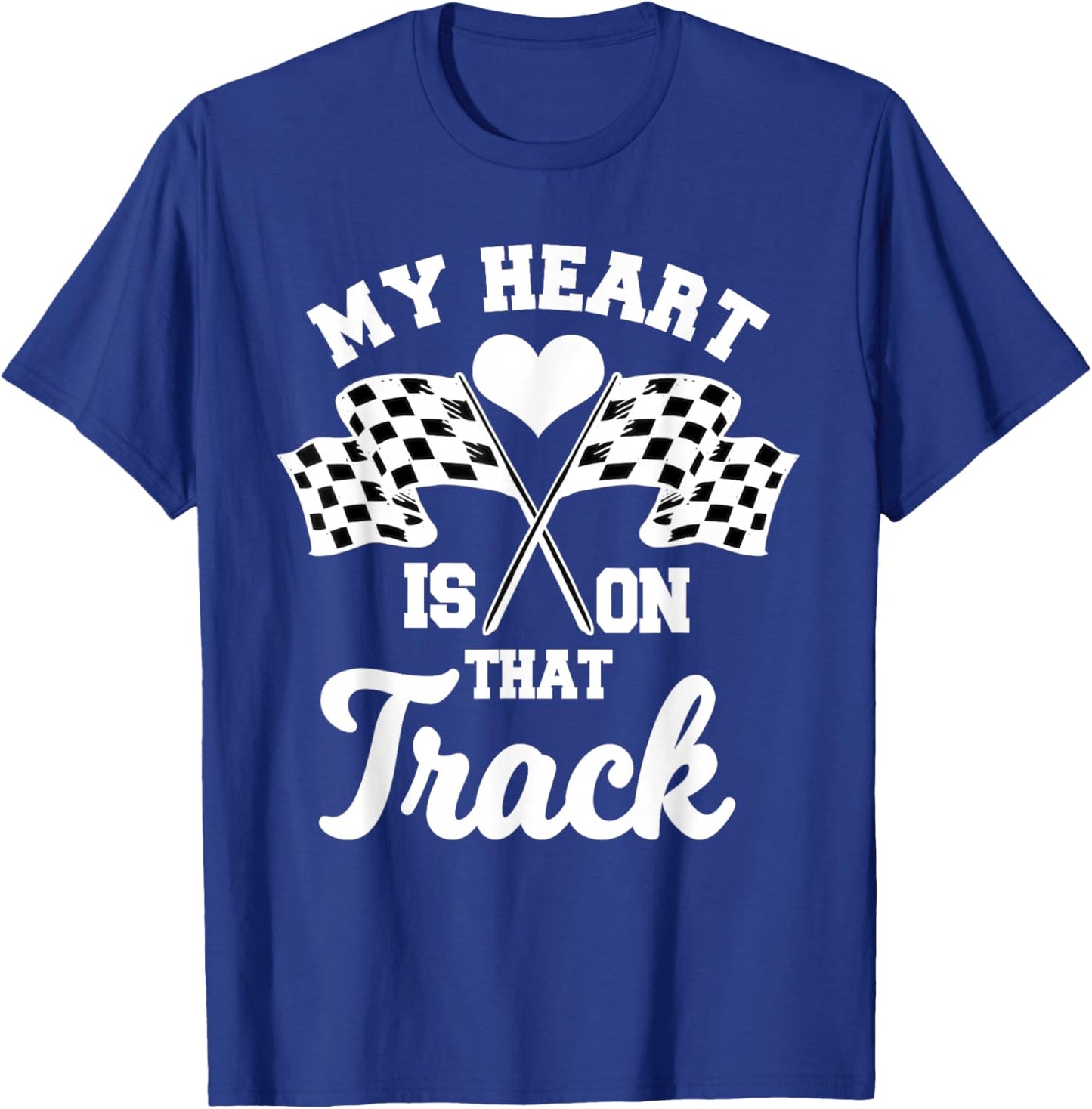 My Heart Is On That Track Racetrack Race Track Racer Racing T-Shirt - T-Shirt | Royal