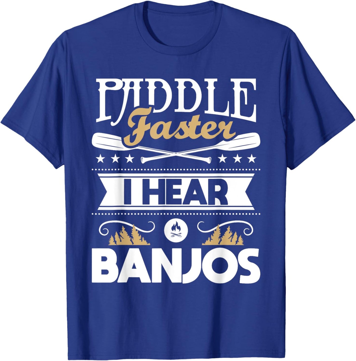 Paddle Faster I Hear Banjos - Funny Kayak Kayaking Kayaker T-Shirt - T-Shirt | Royal